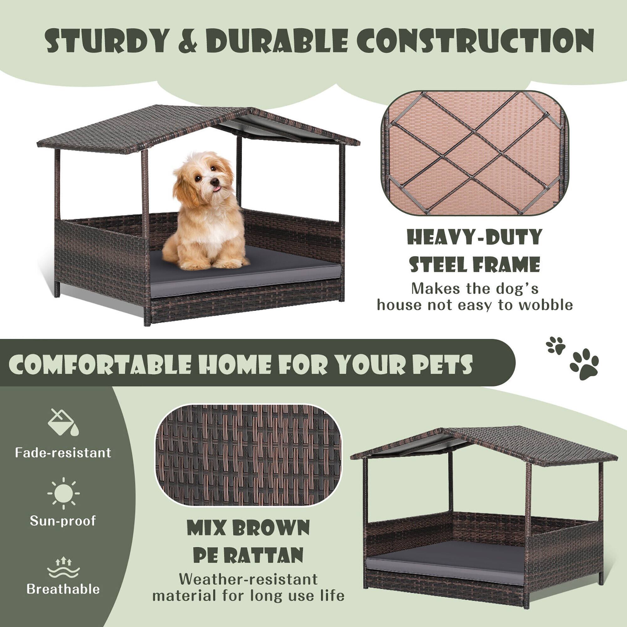 STURDY & DURABLE CONSTRUCTION  
HEAVY-DUTY STEEL FRAME  
Makes the dog's house not easy to wobble  

COMFORTABLE HOME FOR YOUR PETS  
Fade-resistant  
Sun-proof  
Breathable  

MIX BROWN PE RATTAN  
Weather-resistant material for long use life