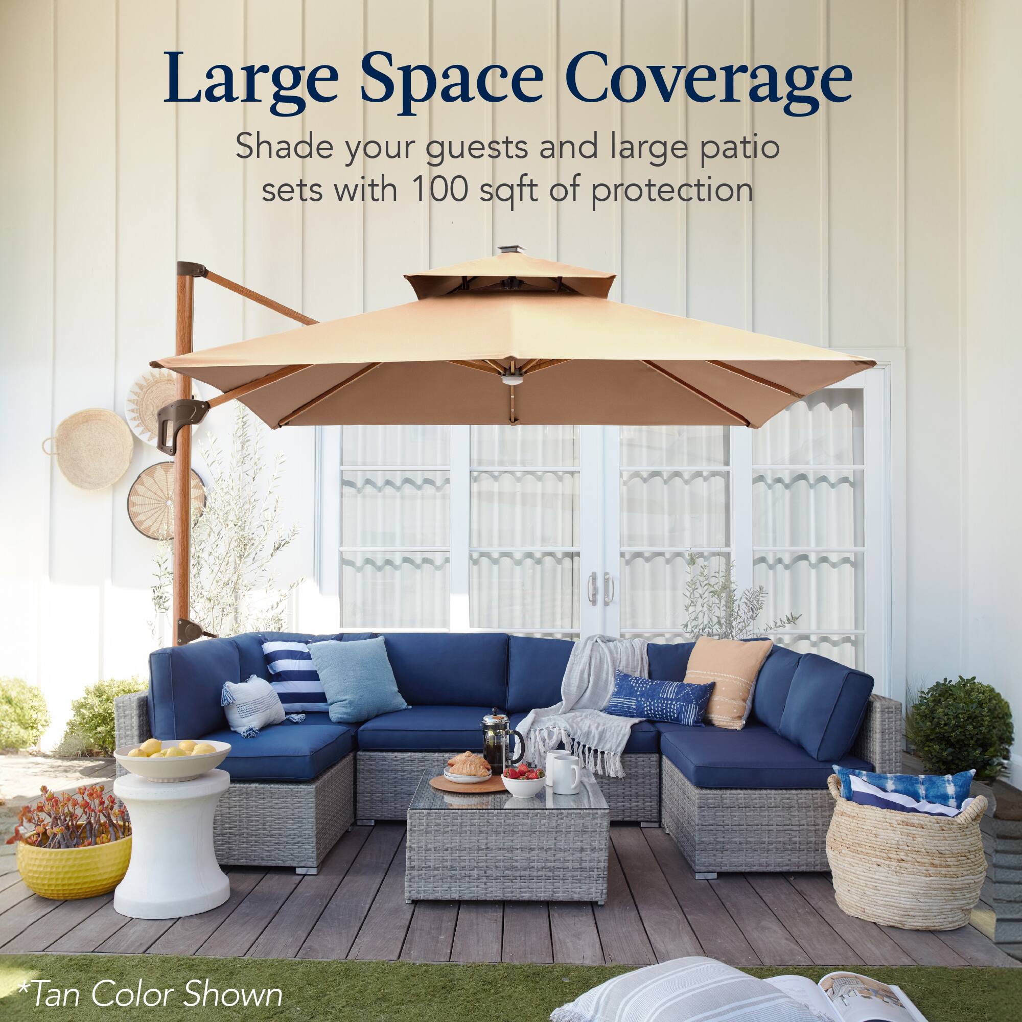Large Space Coverage
Shade your guests and large patio sets with 100 sqft of protection
*Tan Color Shown