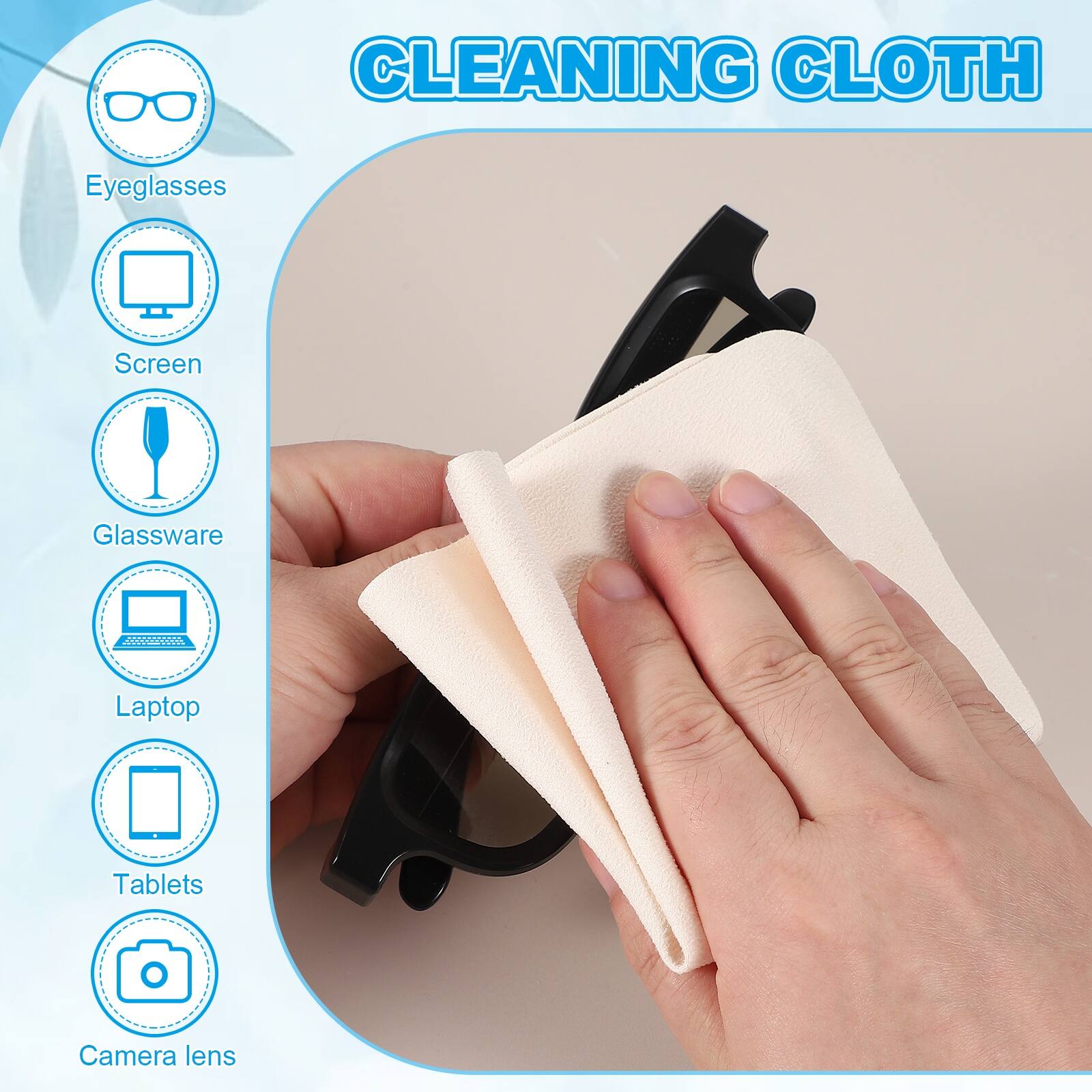 CLEANING CLOTH

- Eyeglasses
- Screen
- Glassware
- Laptop
- Tablets
- Camera lens