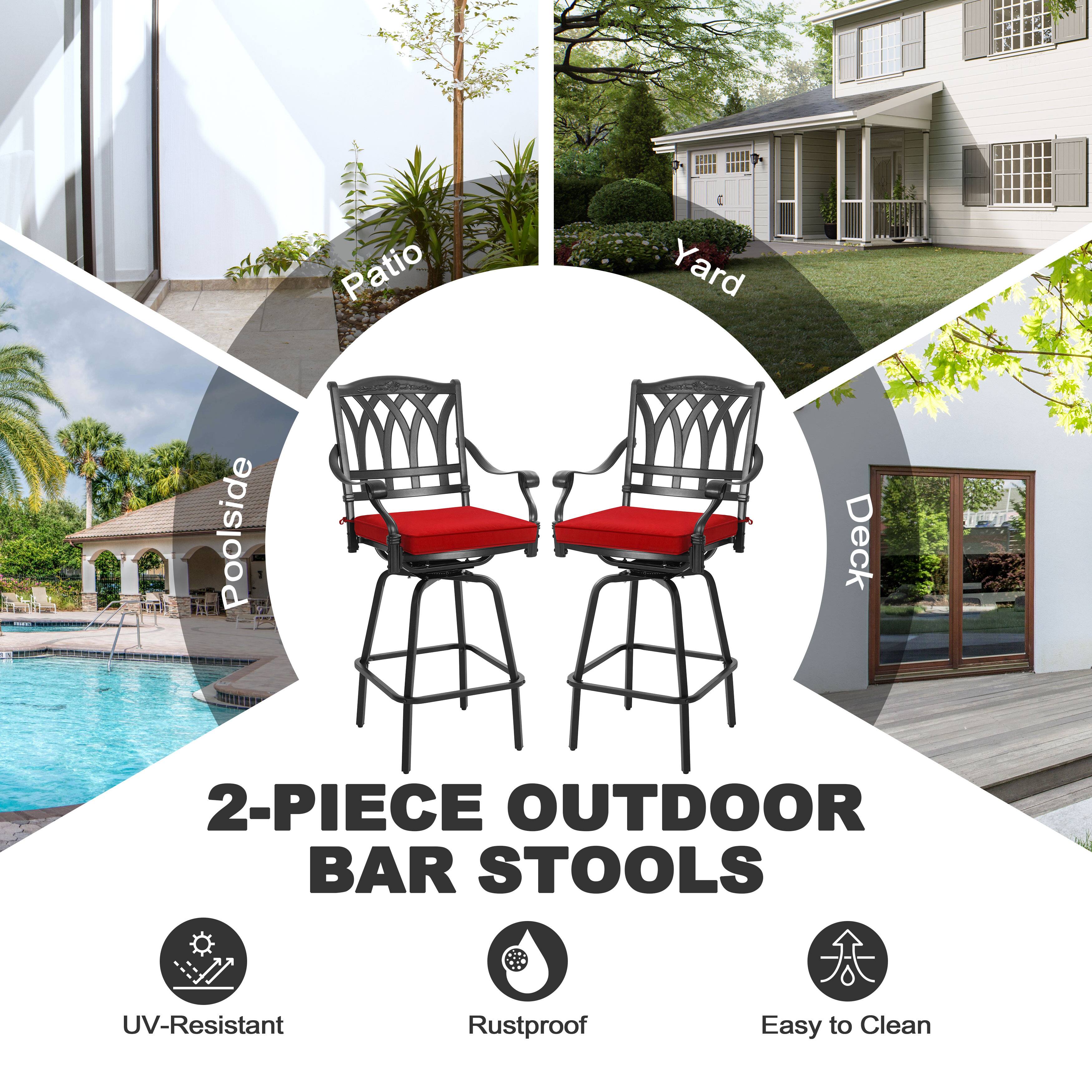 Patio Yard Poolside Deck  
2-PIECE OUTDOOR BAR STOOLS  
UV-Resistant Rustproof Easy to Clean