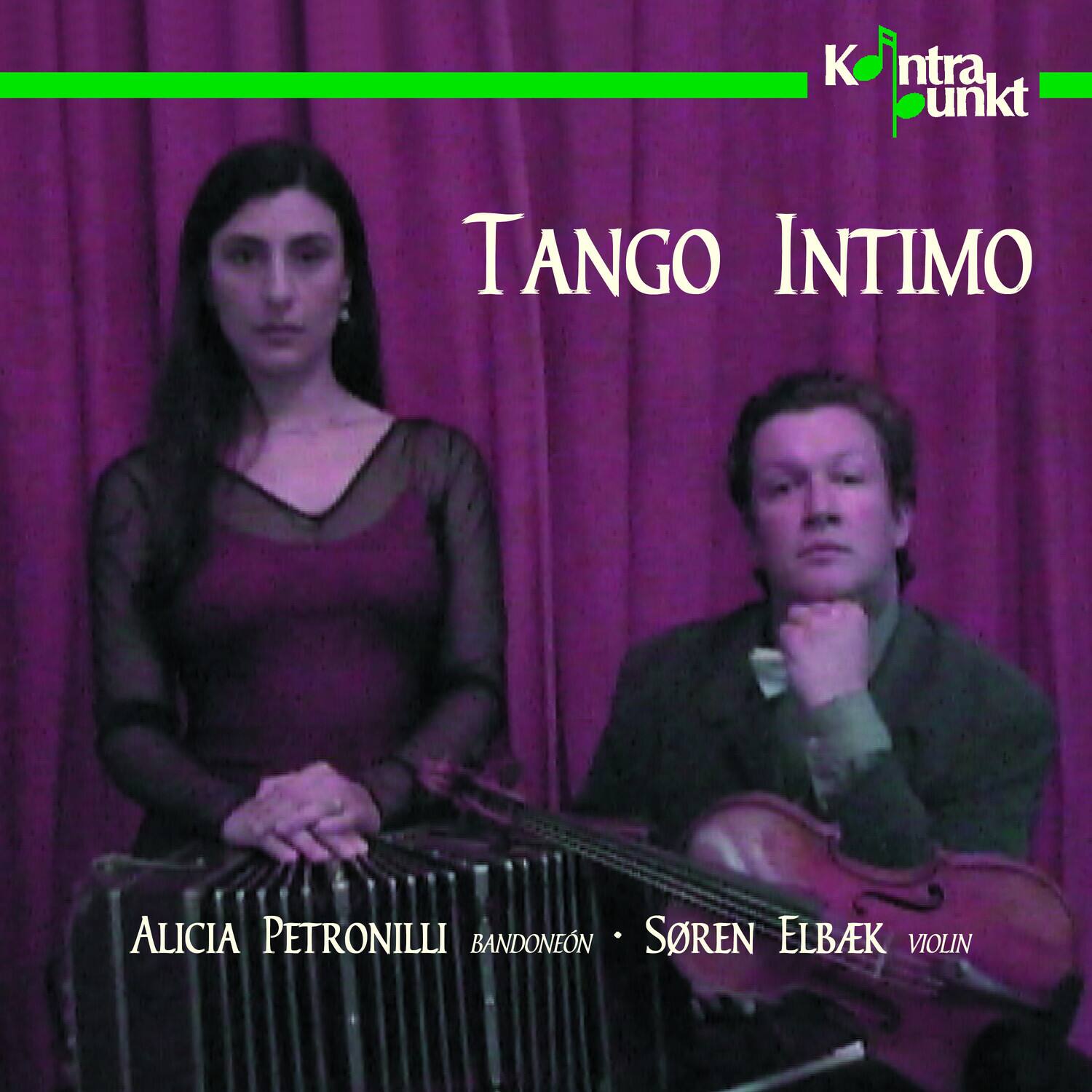 Kuntraunkt

TANGO INTIMO

ALICIA PETRONILLI BANDONEÓN • SØREN ELBAEK VIOLIN