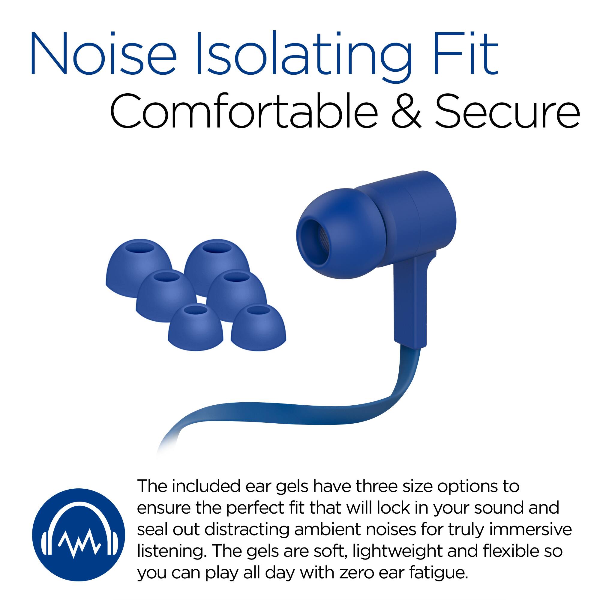 Noise Isolating Fit  
Comfortable & Secure  

The included ear gels have three size options to ensure the perfect fit that will lock in your sound and seal out distracting ambient noises for truly immersive listening. The gels are soft, lightweight and flexible so you can play all day with zero ear fatigue.
