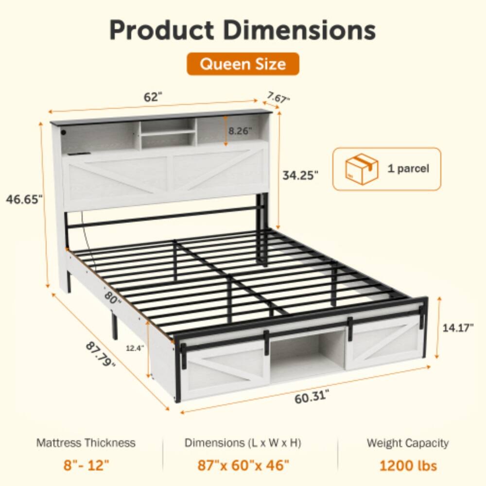Product Dimensions  
Queen Size

- 62"  
- 7.67"  
- 8.26"  
- 34.25"  
- 46.65"  
- 80"  
- 12.4"  
- 87.79"  
- 60.31"  
- 14.17"  

Mattress Thickness: 8" - 12"  
Dimensions (L x W x H): 87" x 60" x 46"  
Weight Capacity: 1200 lbs  

1 parcel