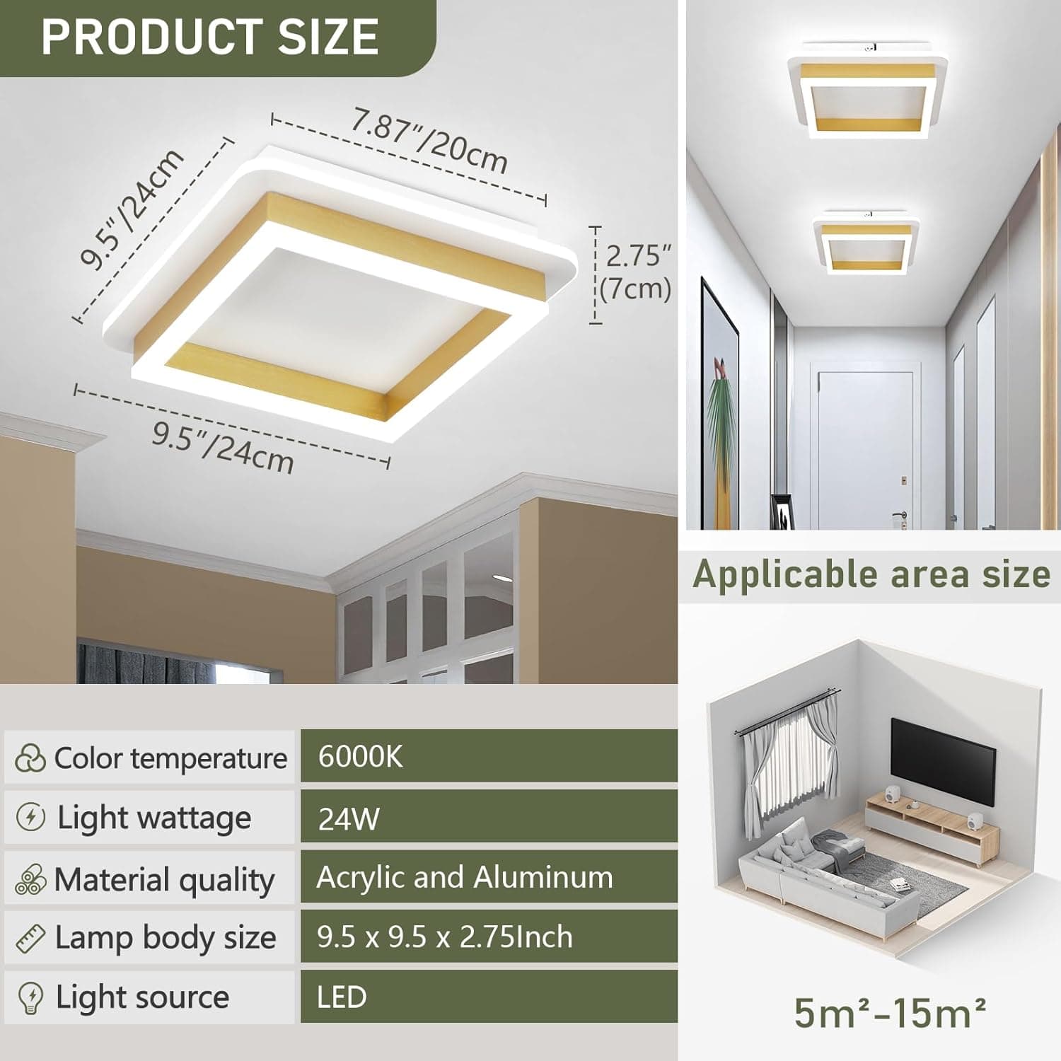 **PRODUCT SIZE**

- 9.5" / 24cm
- 7.87" / 20cm
- 2.75" (7cm)

**Applicable area size**

- 5m²-15m²

**Color temperature**

- 6000K

**Light wattage**

- 24W

**Material quality**

- Acrylic and Aluminum

**Lamp body size**

- 9.5 x 9.5 x 2.75 Inch

**Light source**

- LED