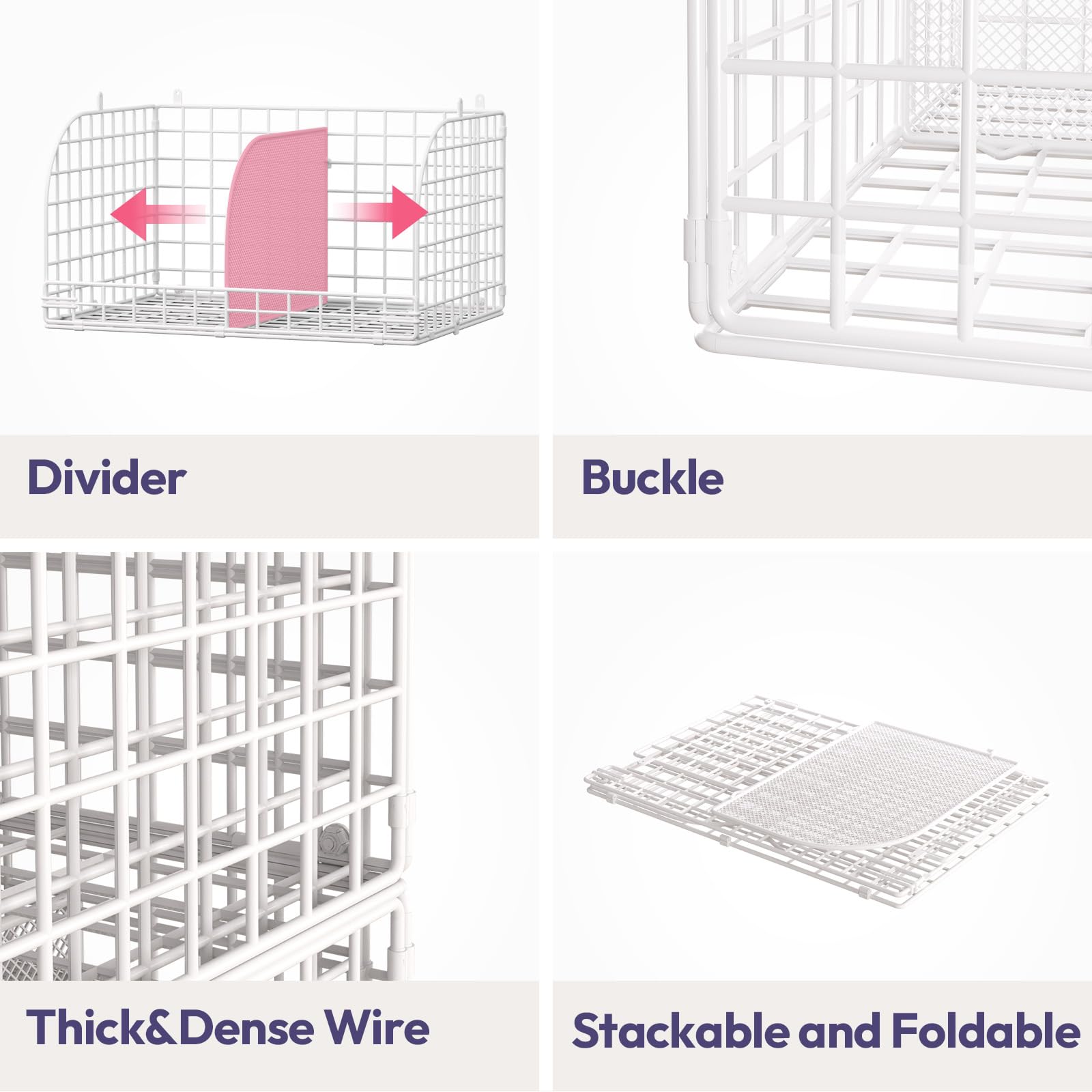 Divider  
Buckle  
Thick & Dense Wire  
Stackable and Foldable