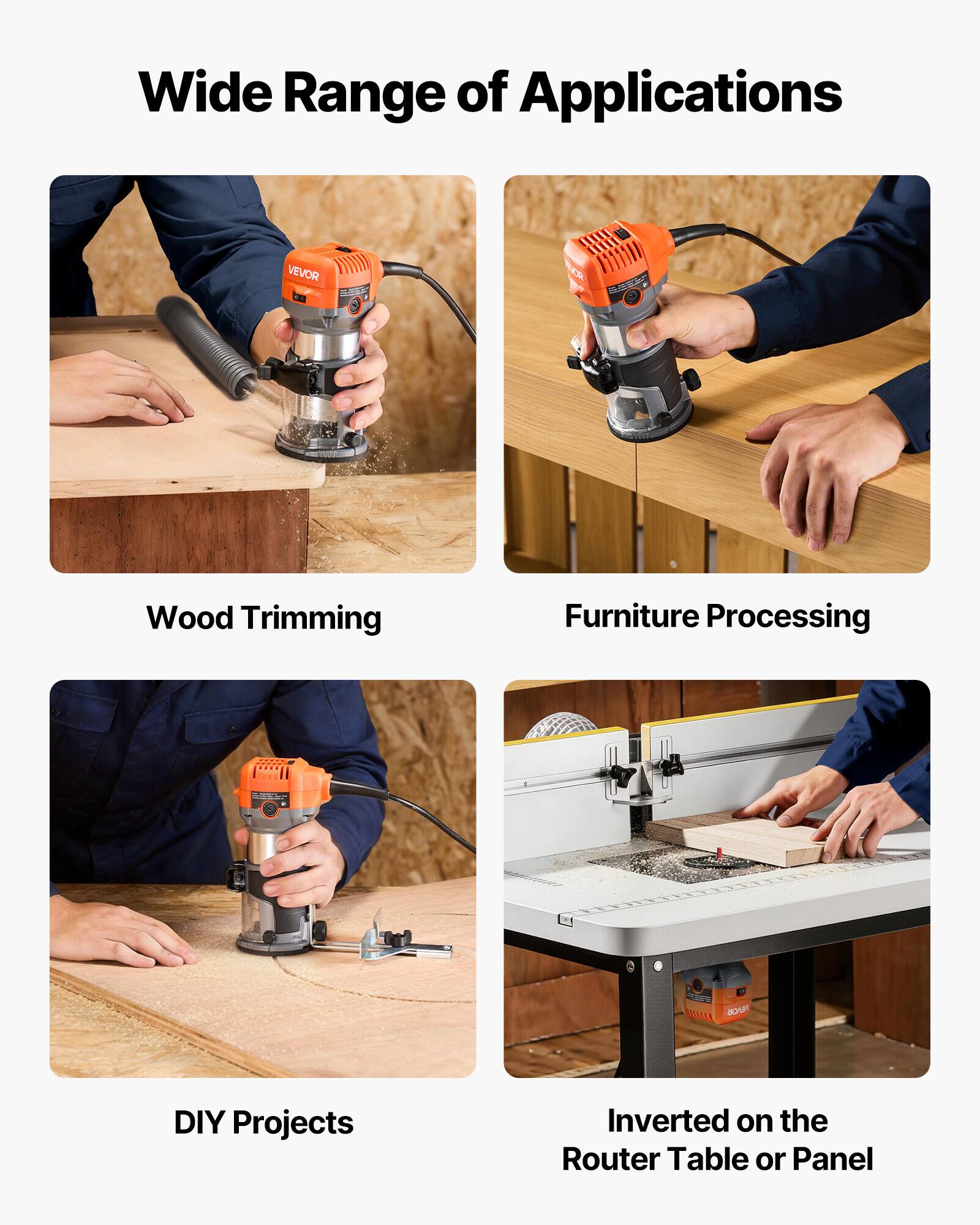 Wide Range of Applications

- Wood Trimming
- Furniture Processing
- DIY Projects
- Inverted on the Router Table or Panel