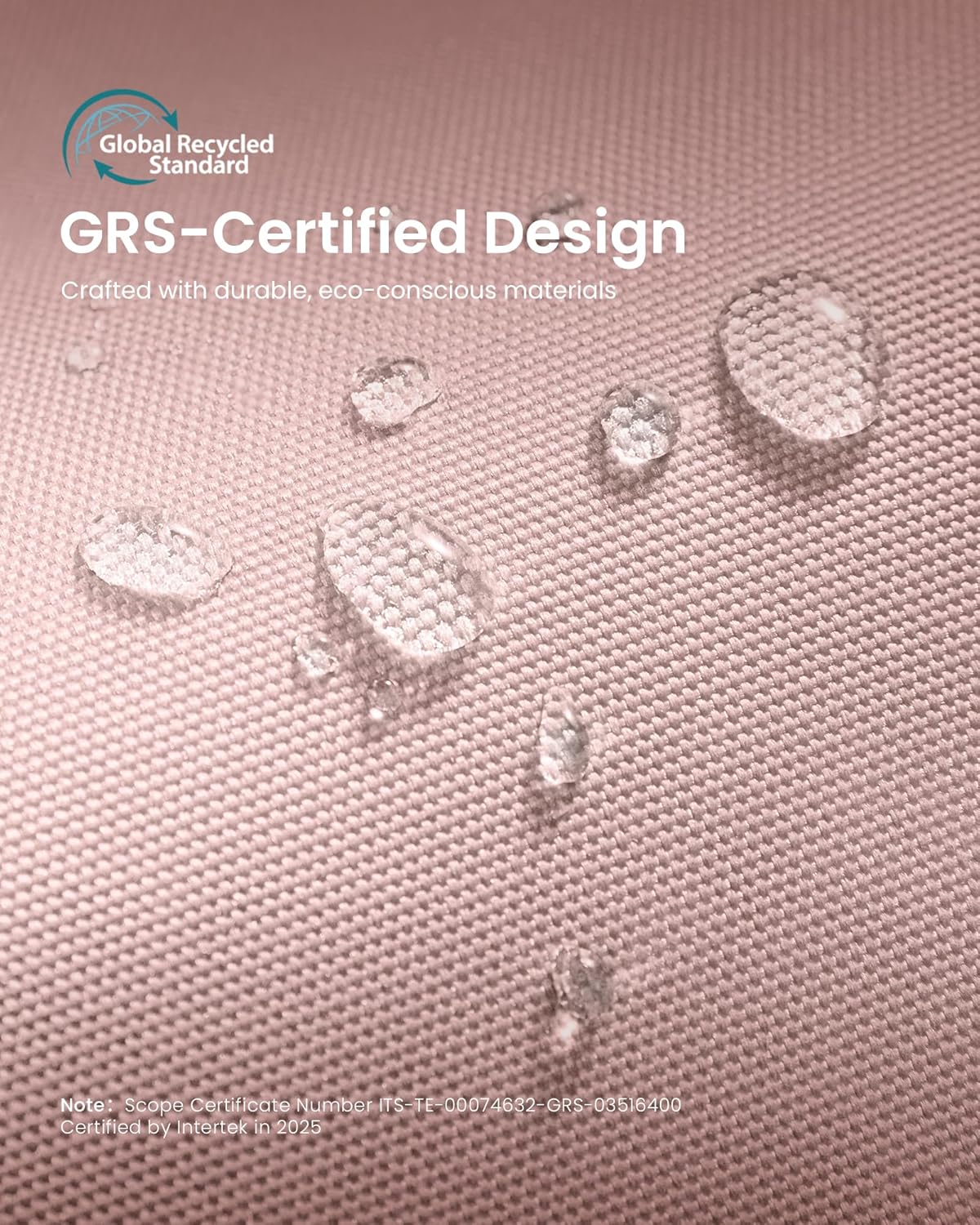 Global Recycled Standard  
GRS-Certified Design  
Crafted with durable, eco-conscious materials  

Note: Scope Certificate Number TS-TE-00074632-GRS-03516400  
Certified by Intertek in 2025