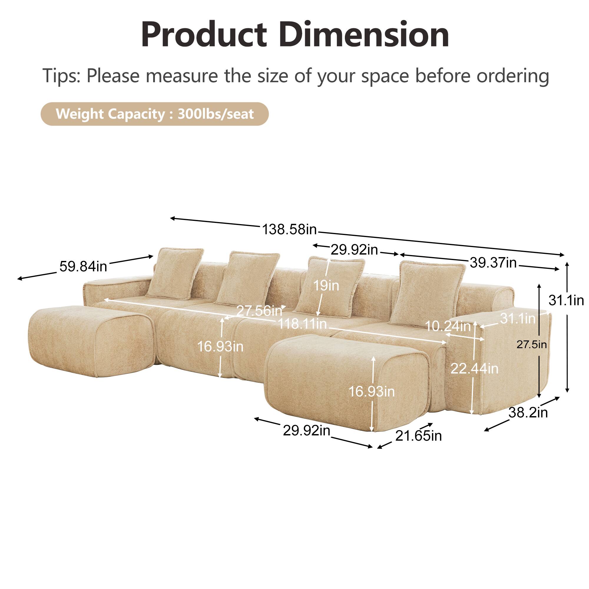 Product Dimension Tips: Please measure the size of your space before ordering  
Weight Capacity: 300lbs/seat  
59.84in  
138.58in  
29.92in  
39.37in  
19in  
31.1in  
27.56in  
118.11in  
31.1in  
10.24in  
16.93in  
27.5in  
22.44in  
16.93in  
38.2in  
29.92in  
21.65in