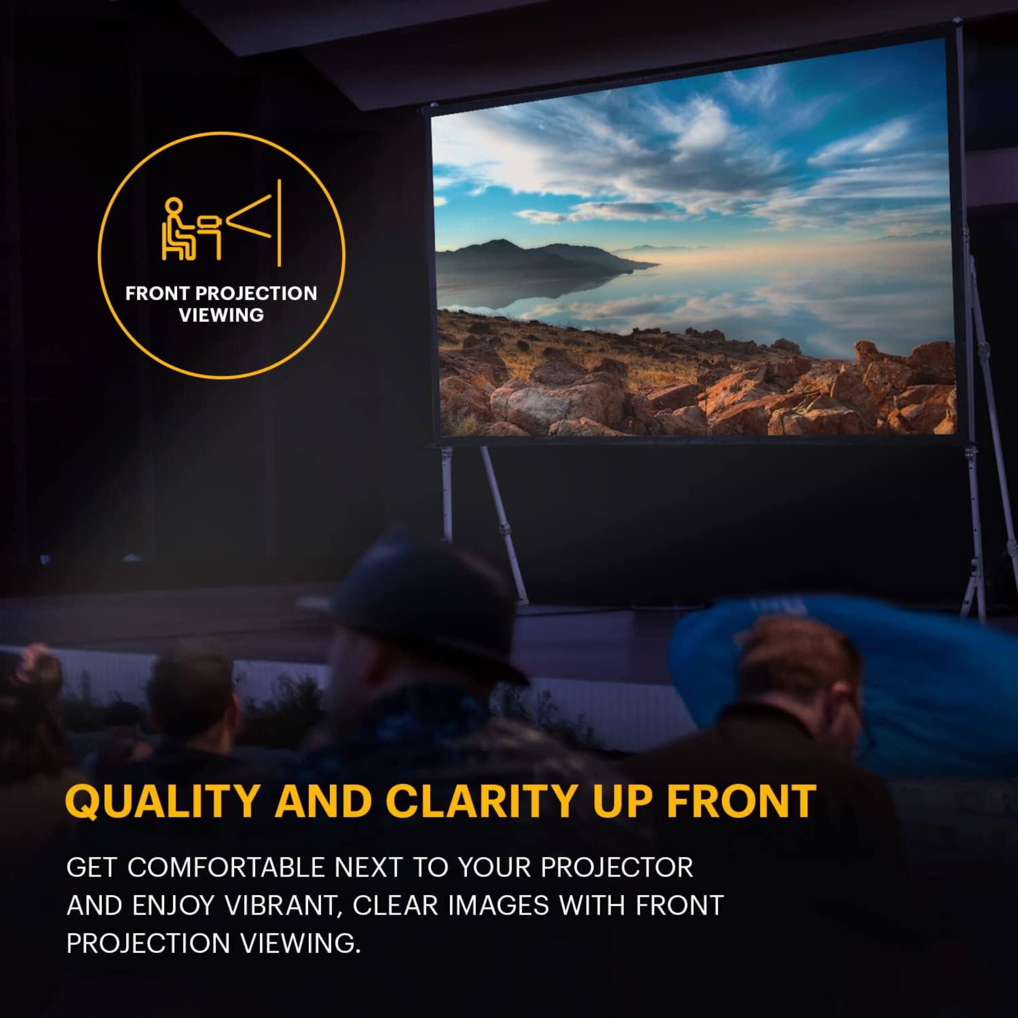 QUALITY AND CLARITY UP FRONT
FRONT PROJECTION VIEWING
GET COMFORTABLE NEXT TO YOUR PROJECTOR AND ENJOY VIBRANT, CLEAR IMAGES WITH FRONT PROJECTION VIEWING.