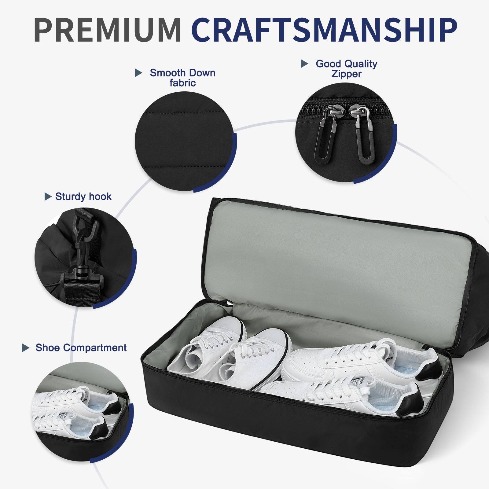 PREMIUM CRAFTSMANSHIP

- Good Quality Zipper
- Smooth Down fabric
- Sturdy hook
- Shoe Compartment