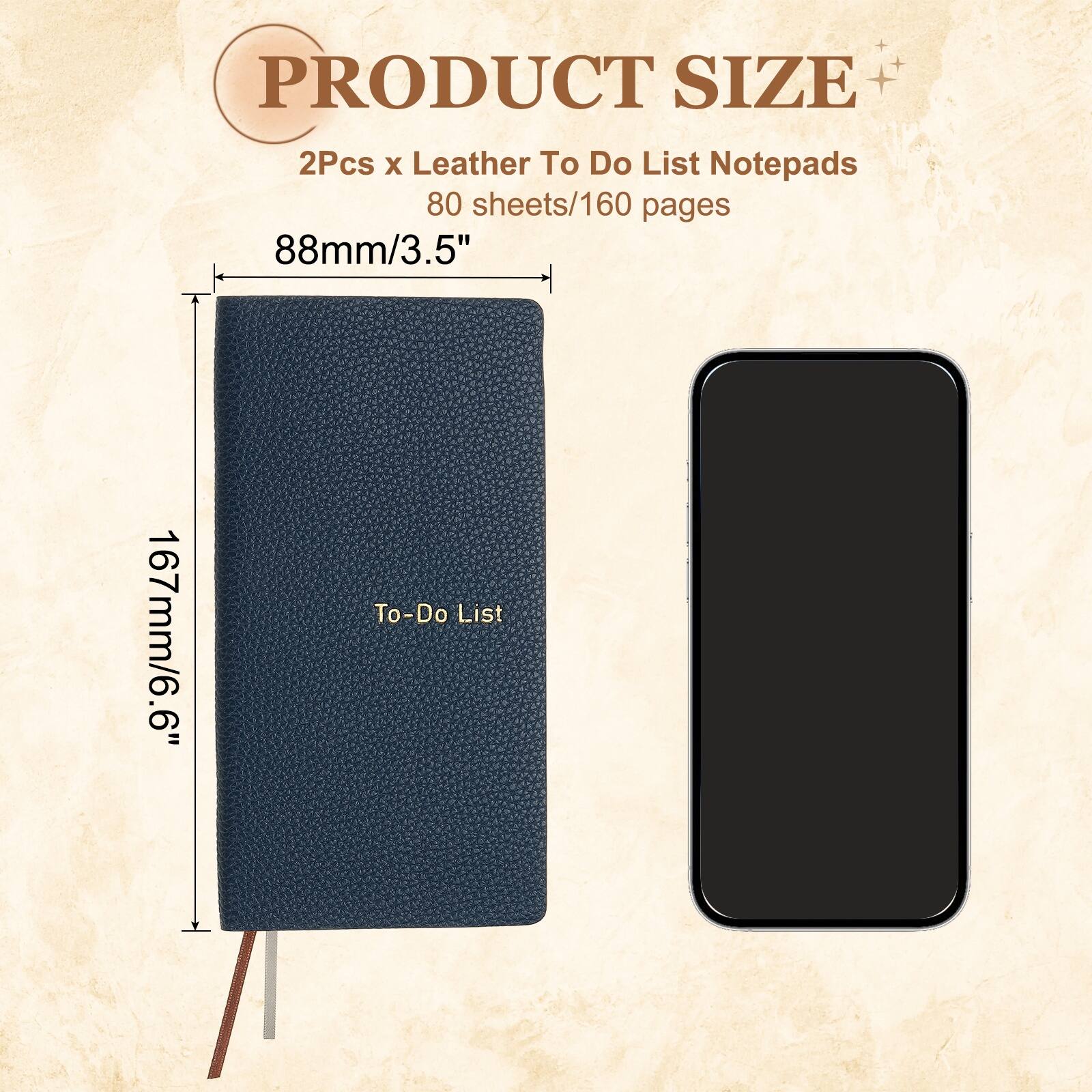 PRODUCT SIZE  
2Pcs x Leather To Do List Notepads  
80 sheets/160 pages  
88mm/3.5" x 167mm/6.6"  
To-Do List