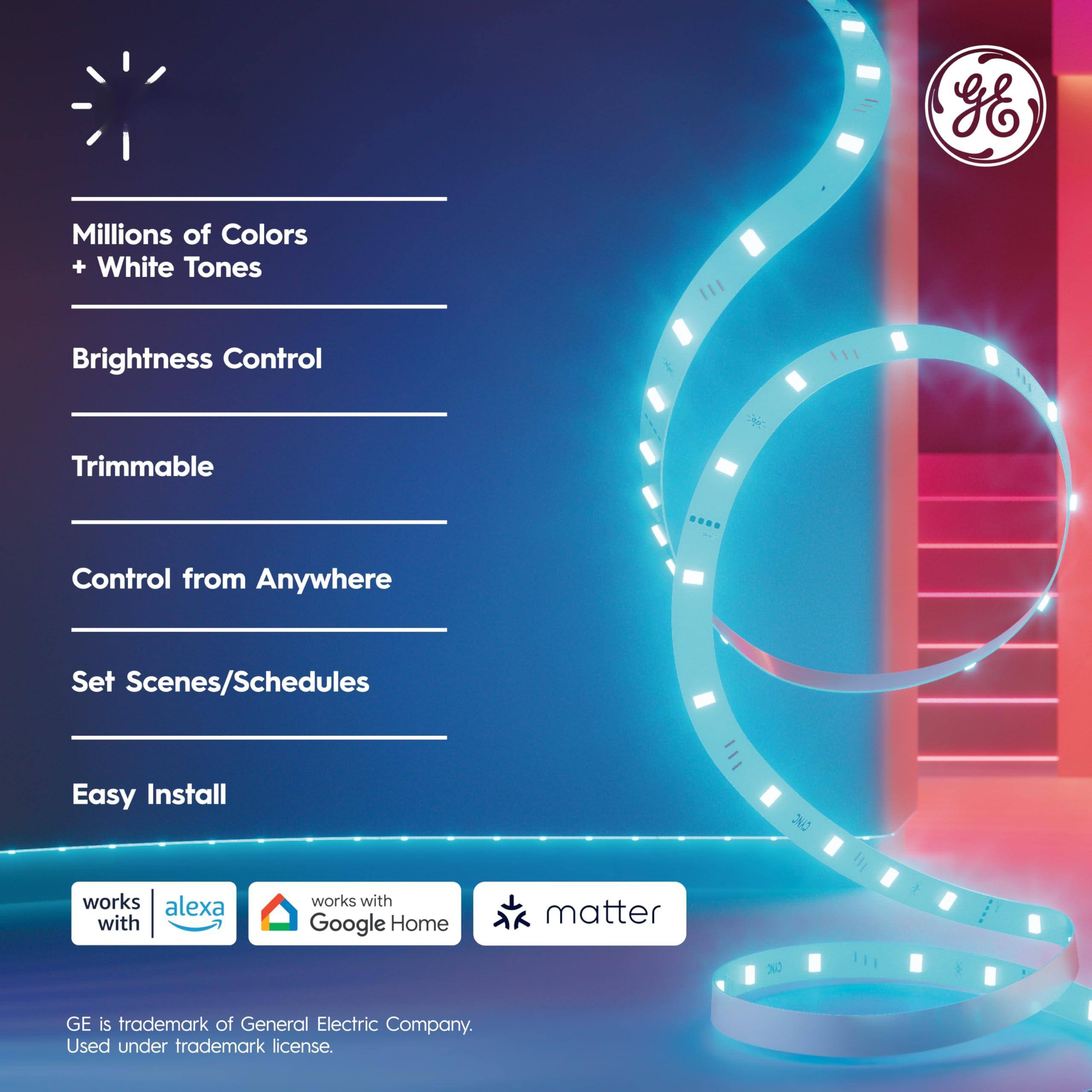 - Millions of Colors + White Tones
- Brightness Control
- Trimmable
- Control from Anywhere
- Set Scenes/Schedules
- Easy Install

Works with:
- Alexa
- Google Home
- Matter

GE is trademark of General Electric Company. Used under trademark license.