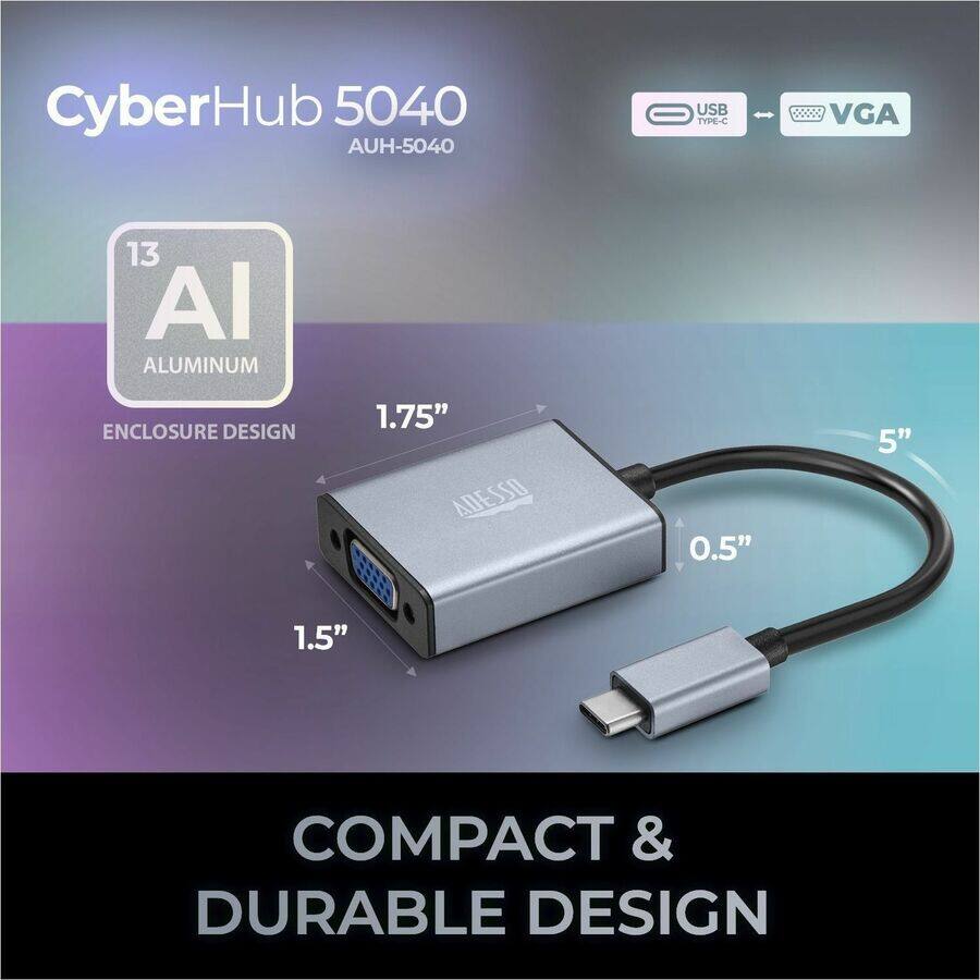 CyberHub 5040  
AUH-5040  
USB TYPE-C  
VGA  

13 AI ALUMINUM  
ENCLOSURE DESIGN  

1.75"  
1.5"  
0.5"  
5"  

COMPACT & DURABLE DESIGN