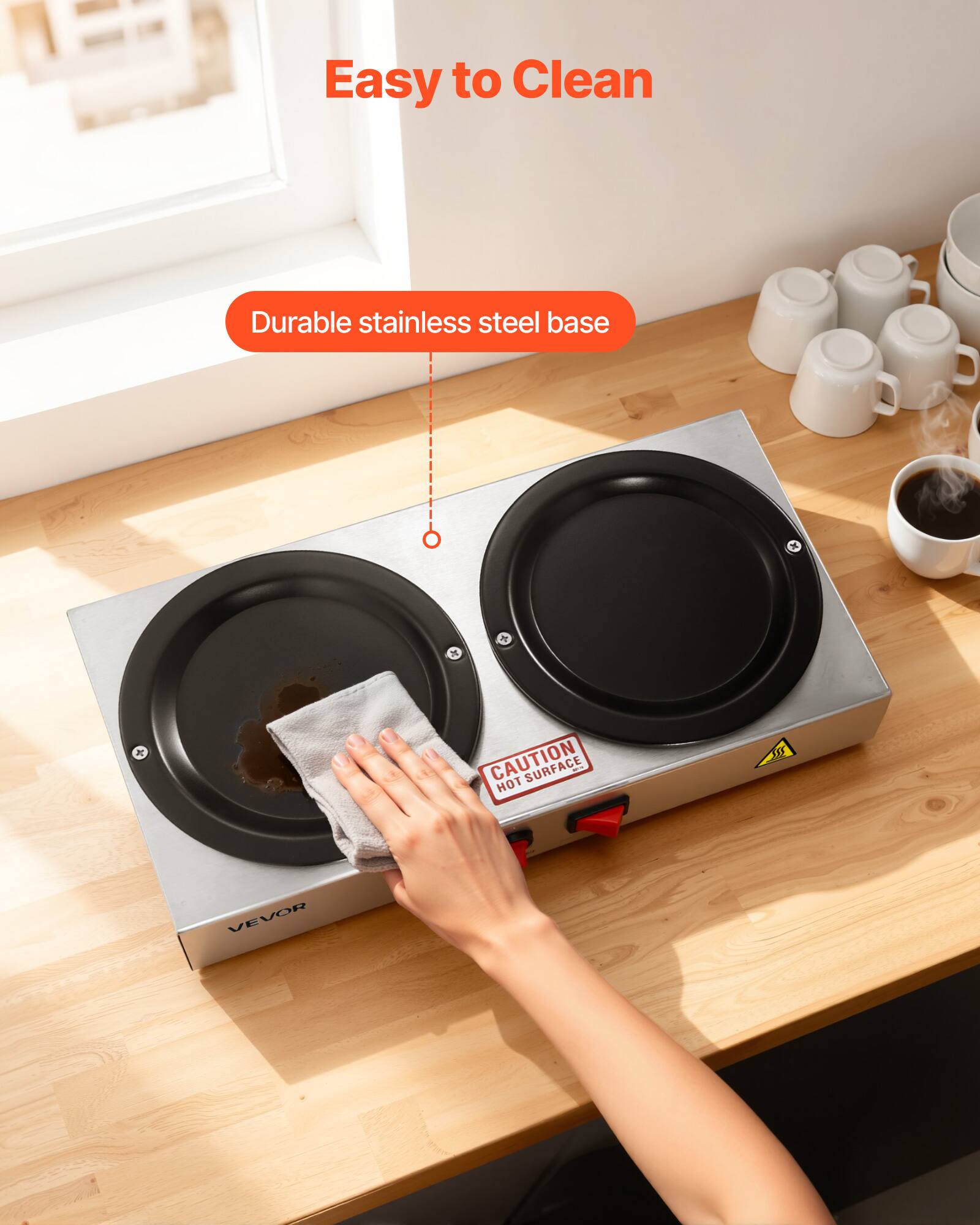 Easy to Clean  
Durable stainless steel base  
CAUTION SURFACE HOT  
10 VEVOR