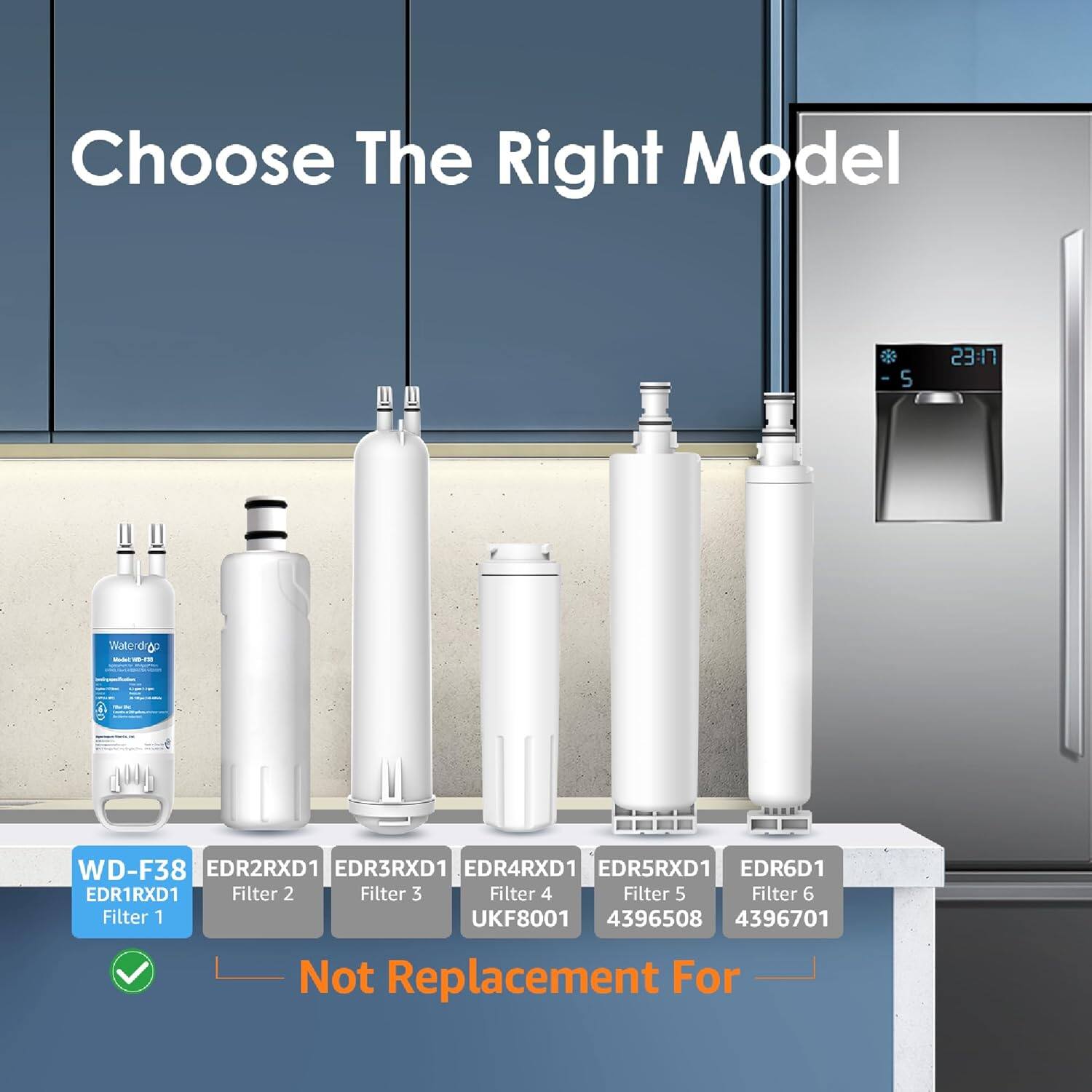 Choose The Right Model

- WD-F38
- EDR1RXD1 Filter 1
- EDR2RXD1 Filter 2
- EDR3RXD1 Filter 3
- EDR4RXD1 Filter 4
- EDR5RXD1 Filter 5
- EDR6D1 Filter 6
- UKF8001 4396508 4396701

Not Replacement For