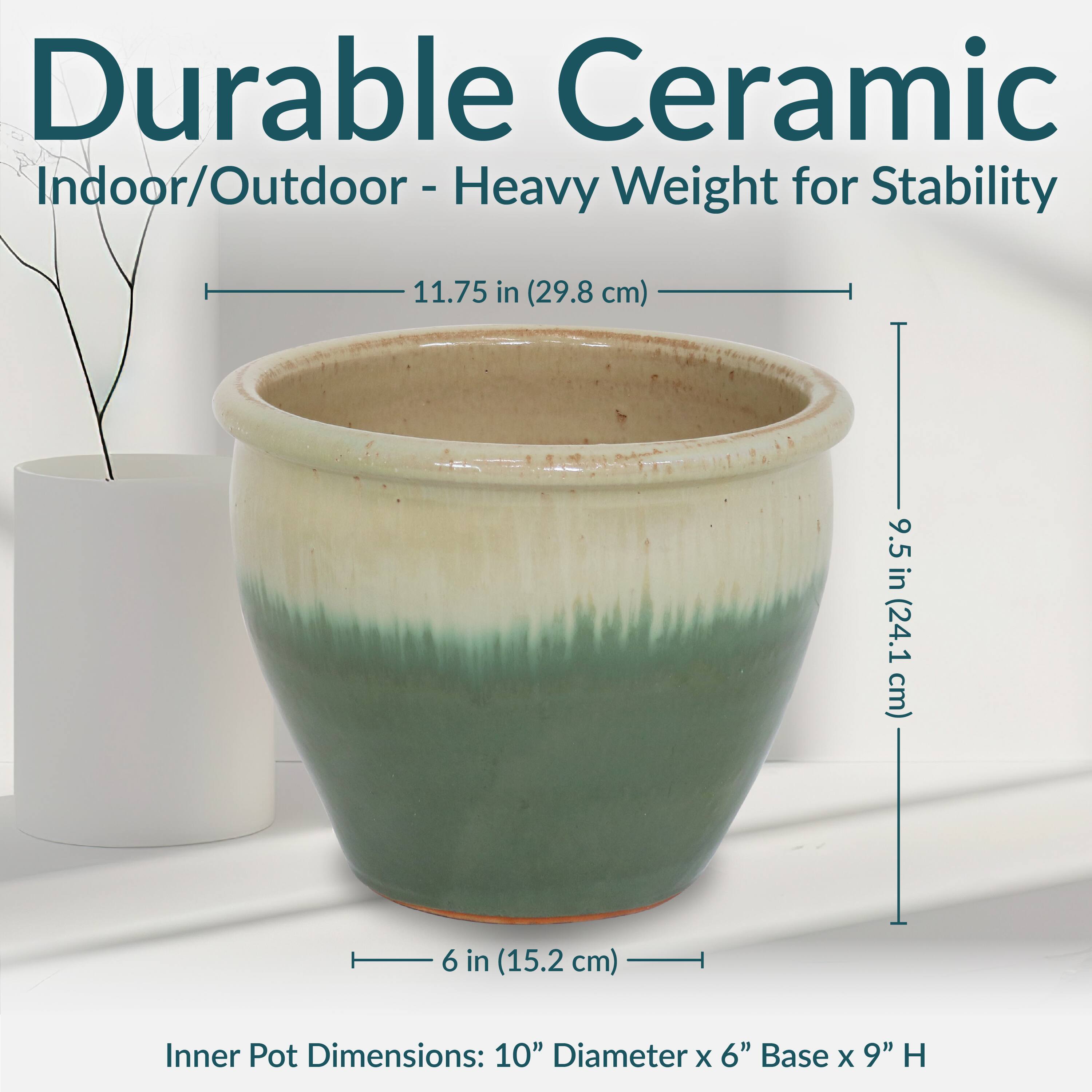 Durable Ceramic  
Indoor/Outdoor - Heavy Weight for Stability  

11.75 in (29.8 cm)  
9.5 in (24.1 cm)  
6 in (15.2 cm)  

Inner Pot Dimensions: 10" Diameter x 6" Base x 9" H