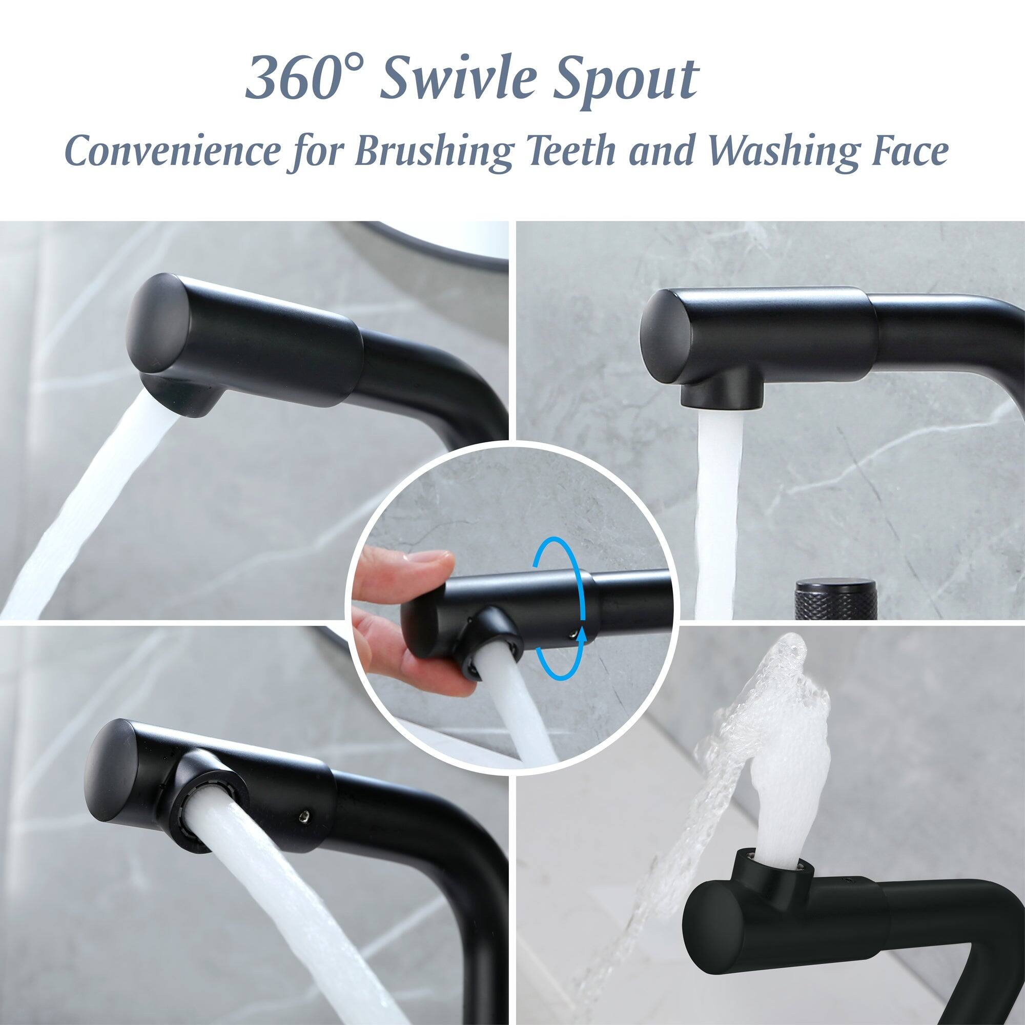 360° Swivel Spout  
Convenience for Brushing Teeth and Washing Face