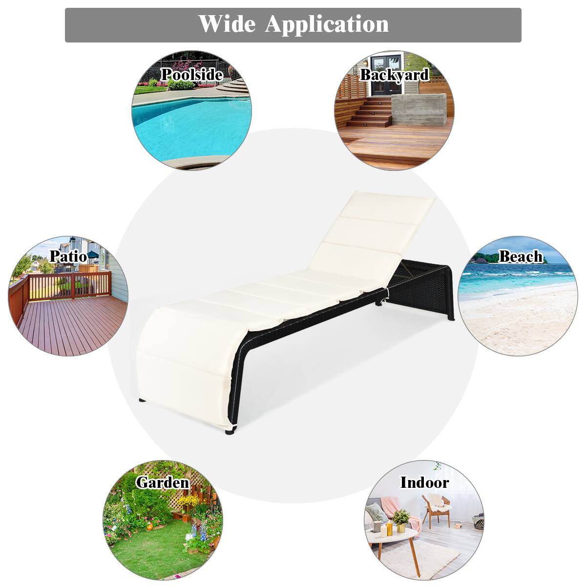 Wide Application

Poolside
Backyard
Patio
Beach
Garden
Indoor