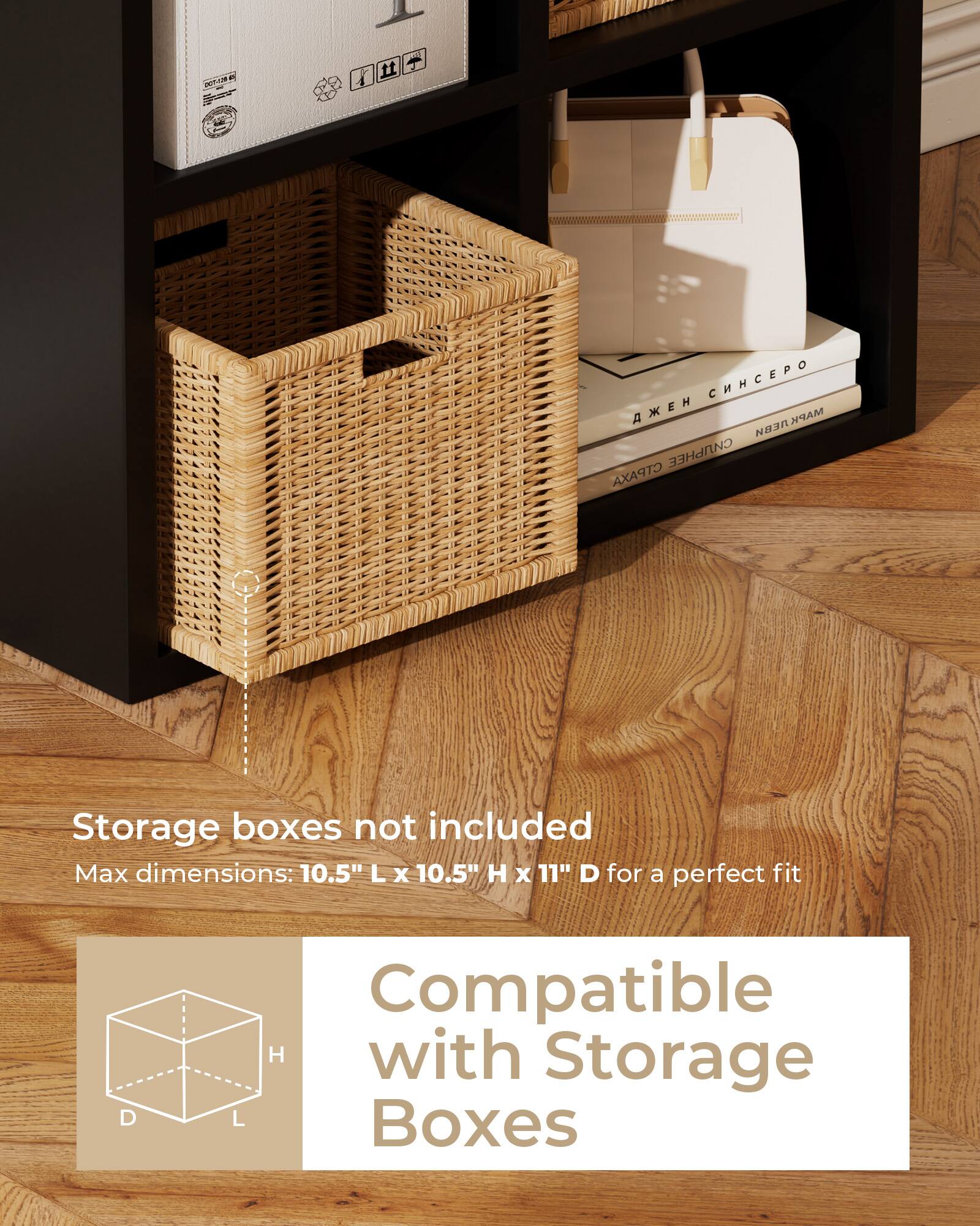Storage boxes not included  
Max dimensions: 10.5" L x 10.5" H x 11" D for a perfect fit  

Compatible with Storage Boxes