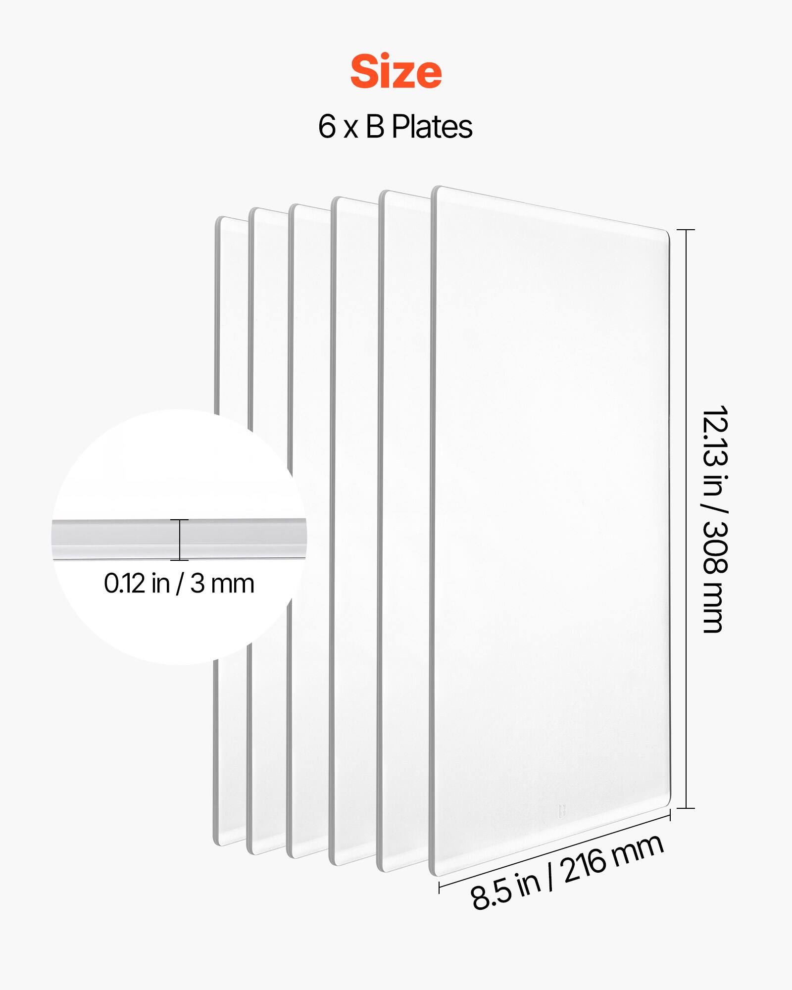 Size 6 x B Plates  
0.12 in / 3 mm  
12.13 in / 308 mm  
8.5 in / 216 mm