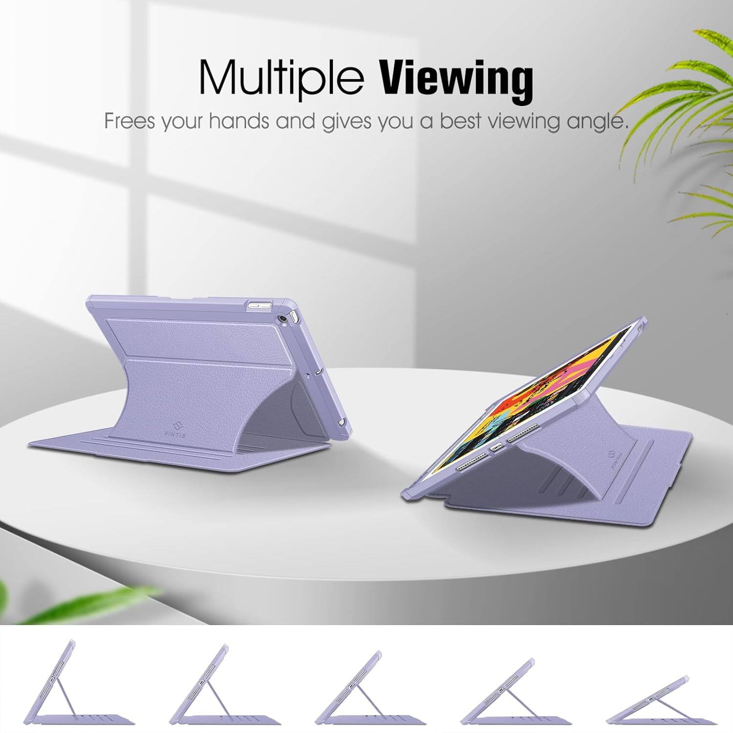 Multiple Viewing  
Frees your hands and gives you a best viewing angle.