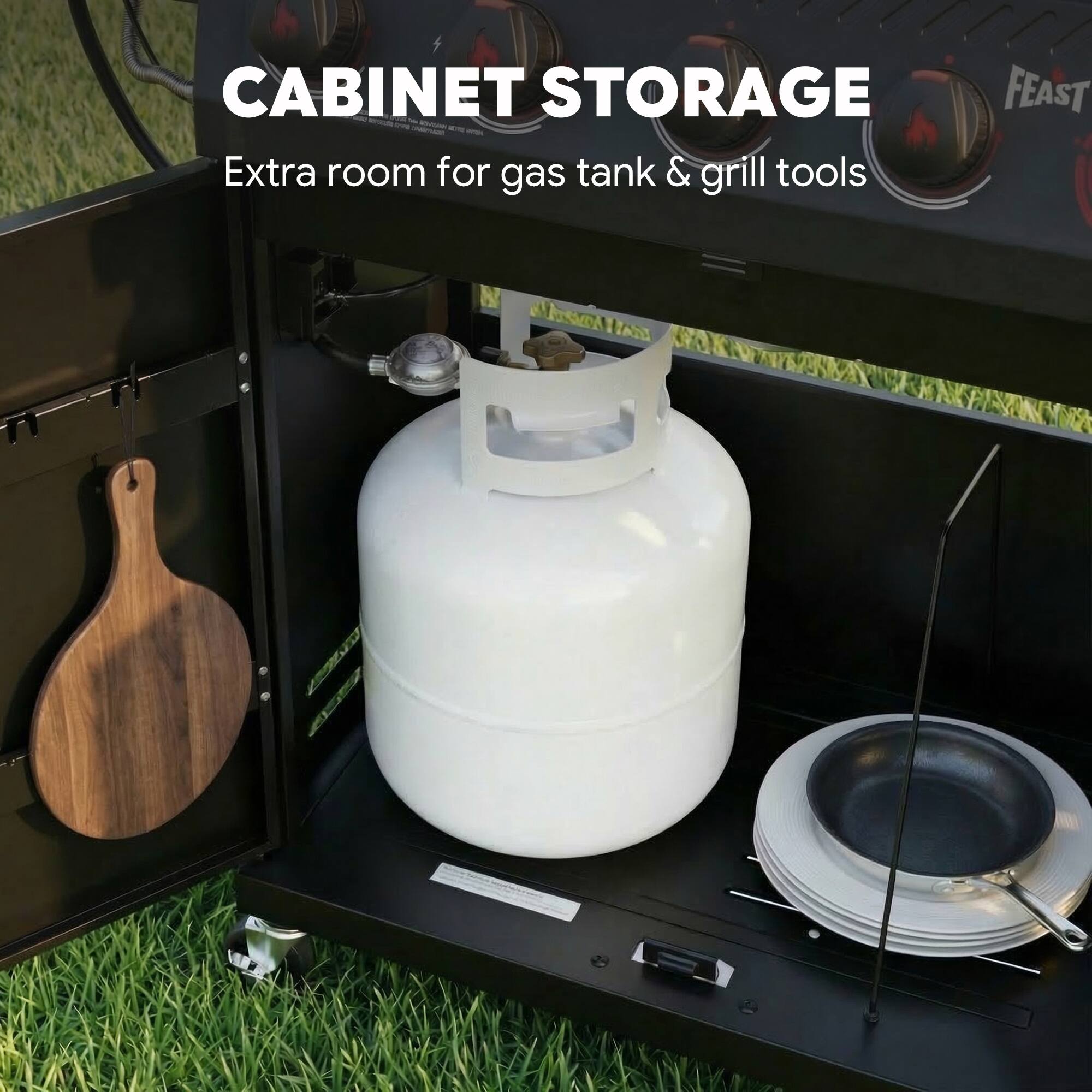 CABINET STORAGE  
Extra room for gas tank & grill tools