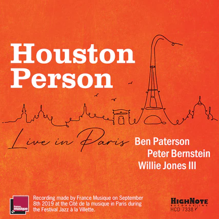 Houston Person
Live in Paris
Ben Paterson
Peter Bernstein
Willie Jones III
Recording made by France Musique on September 8th 2019 at the Cité de la musique in Paris during the Festival Jazz à la Villette.
HIGHNOTE RECORDS INC
HCD 7338