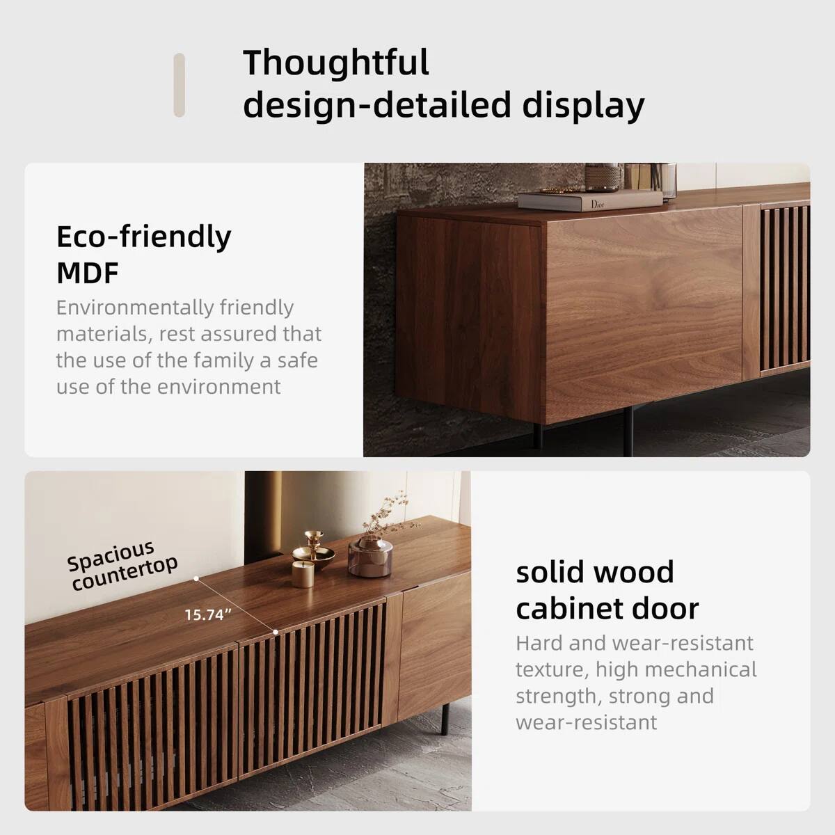 Thoughtful design-detailed display

Eco-friendly MDF
Environmentally friendly materials, rest assured that the use of the family a safe use of the environment

Spacious countertop 15.74" solid wood cabinet door
Hard and wear-resistant texture, high mechanical strength, strong and wear-resistant
