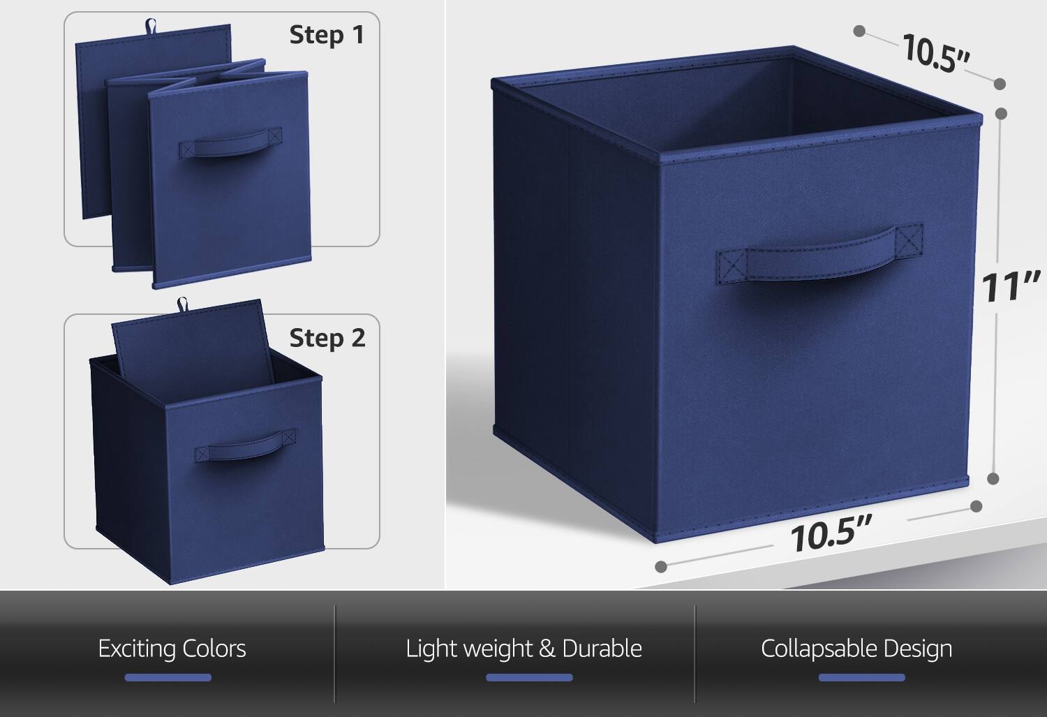 Step 1  
Step 2  

10.5"  
11"  
10.5"  

Exciting Colors  
Light weight & Durable  
Collapsible Design