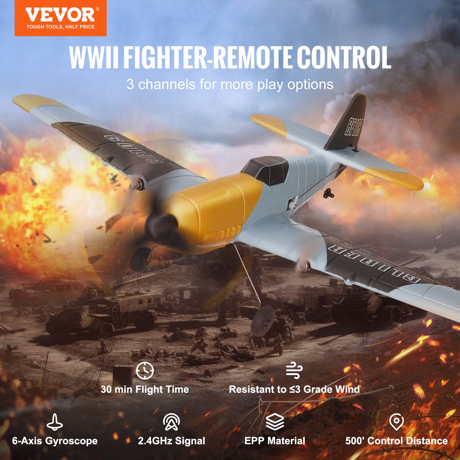 VEVOR  
TOUGH TOOLS, HALF PRICE  

WWII FIGHTER-REMOTE CONTROL  
3 channels for more play options  

- 30 min Flight Time  
- Resistant to S3 Grade Wind  
- 6-Axis Gyroscope  
- 2.4GHz Signal  
- EPP Material  
- 500' Control Distance
