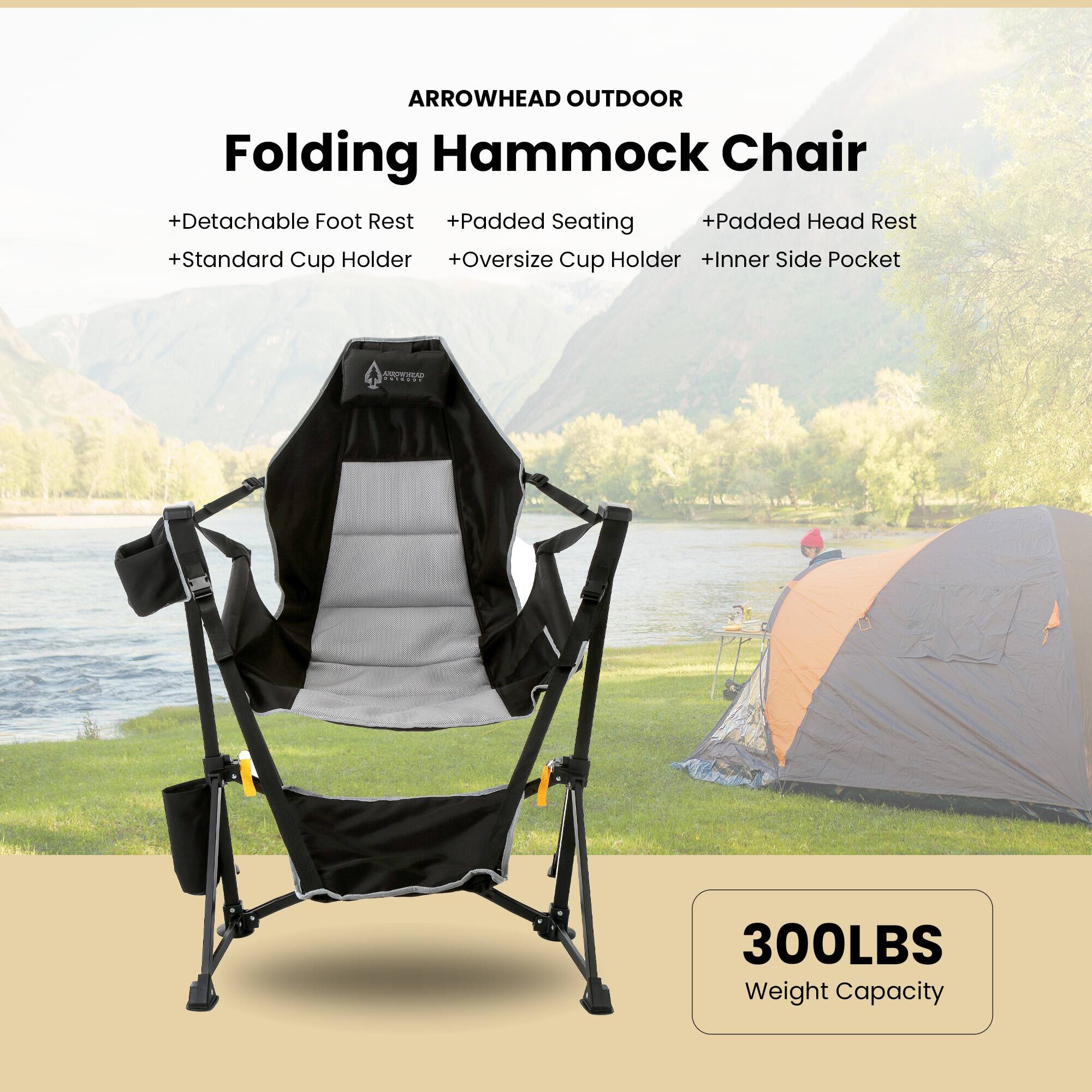 ARROWHEAD OUTDOOR Folding Hammock Chair  
+ Detachable Foot Rest  
+ Padded Seating  
+ Padded Head Rest  
+ Standard Cup Holder  
+ Oversize Cup Holder  
+ Inner Side Pocket  
300LBS Weight Capacity