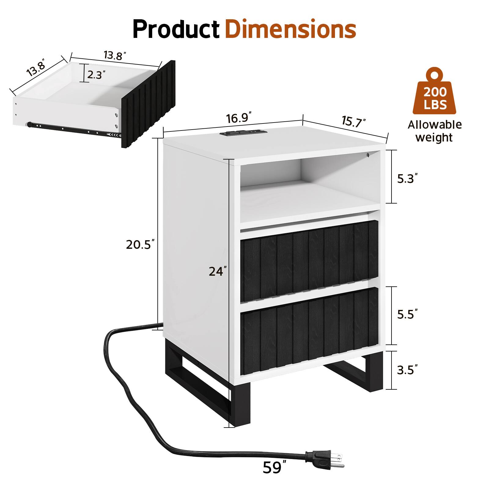 Product Dimensions

- 13.8" x 2.3"
- 16.9" x 15.7"
- 20.5" x 24"
- 5.3" x 5.5" x 3.5"
- 59"

Allowable weight: 200 LBS