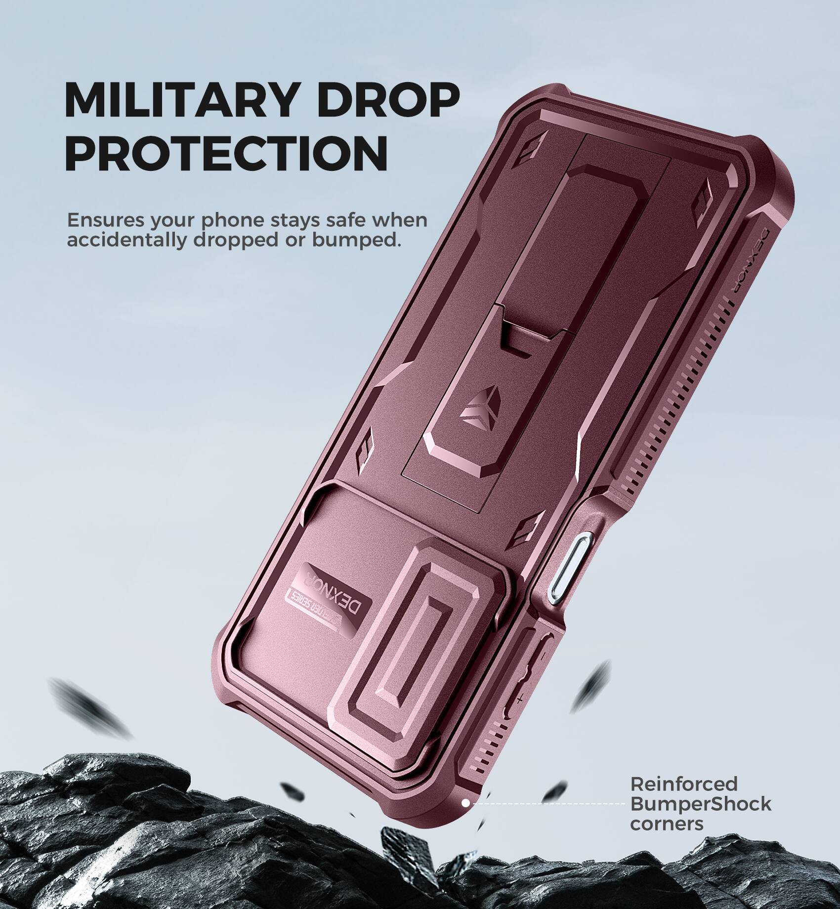 MILITARY DROP PROTECTION
Ensures your phone stays safe when accidentally dropped or bumped.
DEXNOR 53G5 0 53835
Reinforced BumperShock corners