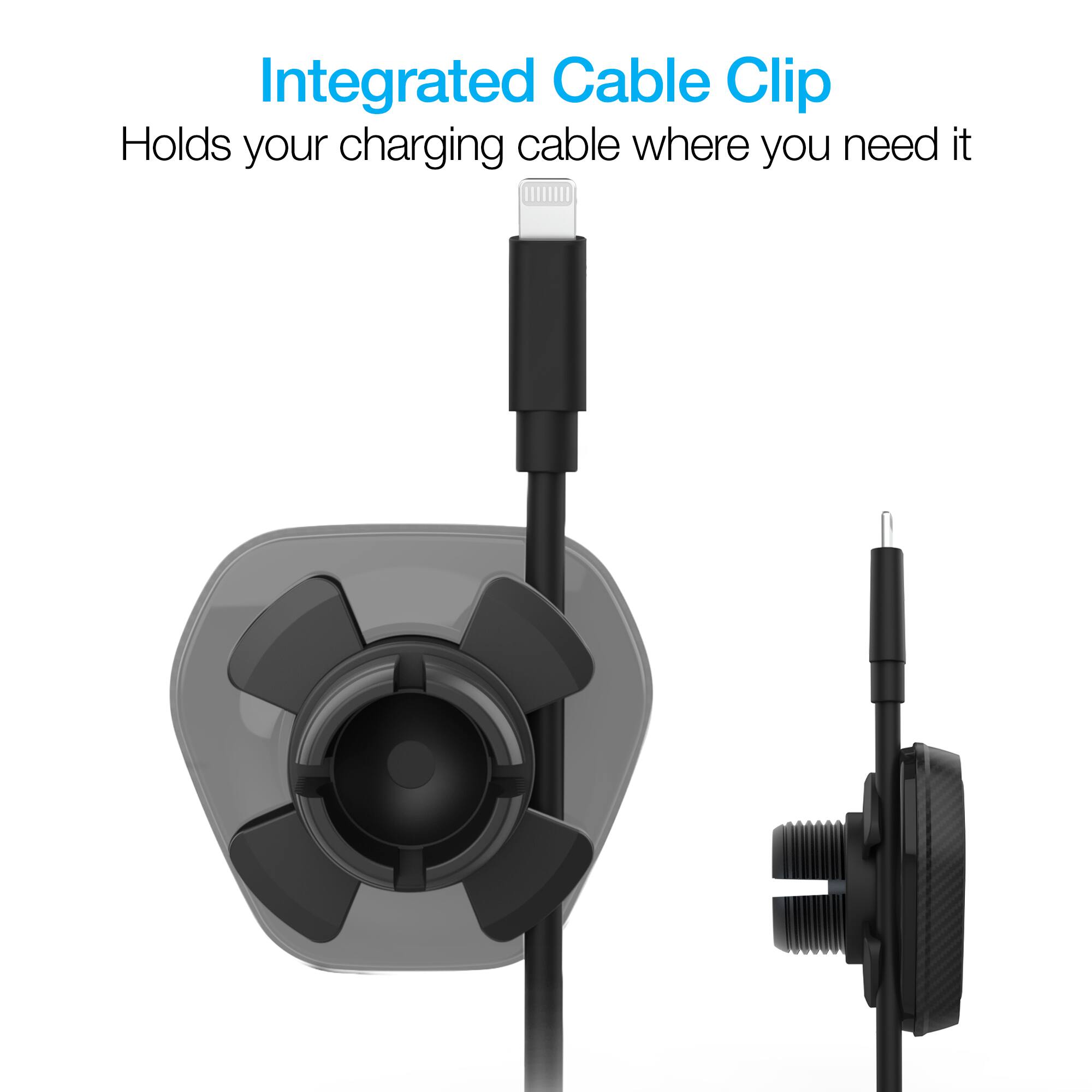 Integrated Cable Clip  
Holds your charging cable where you need it