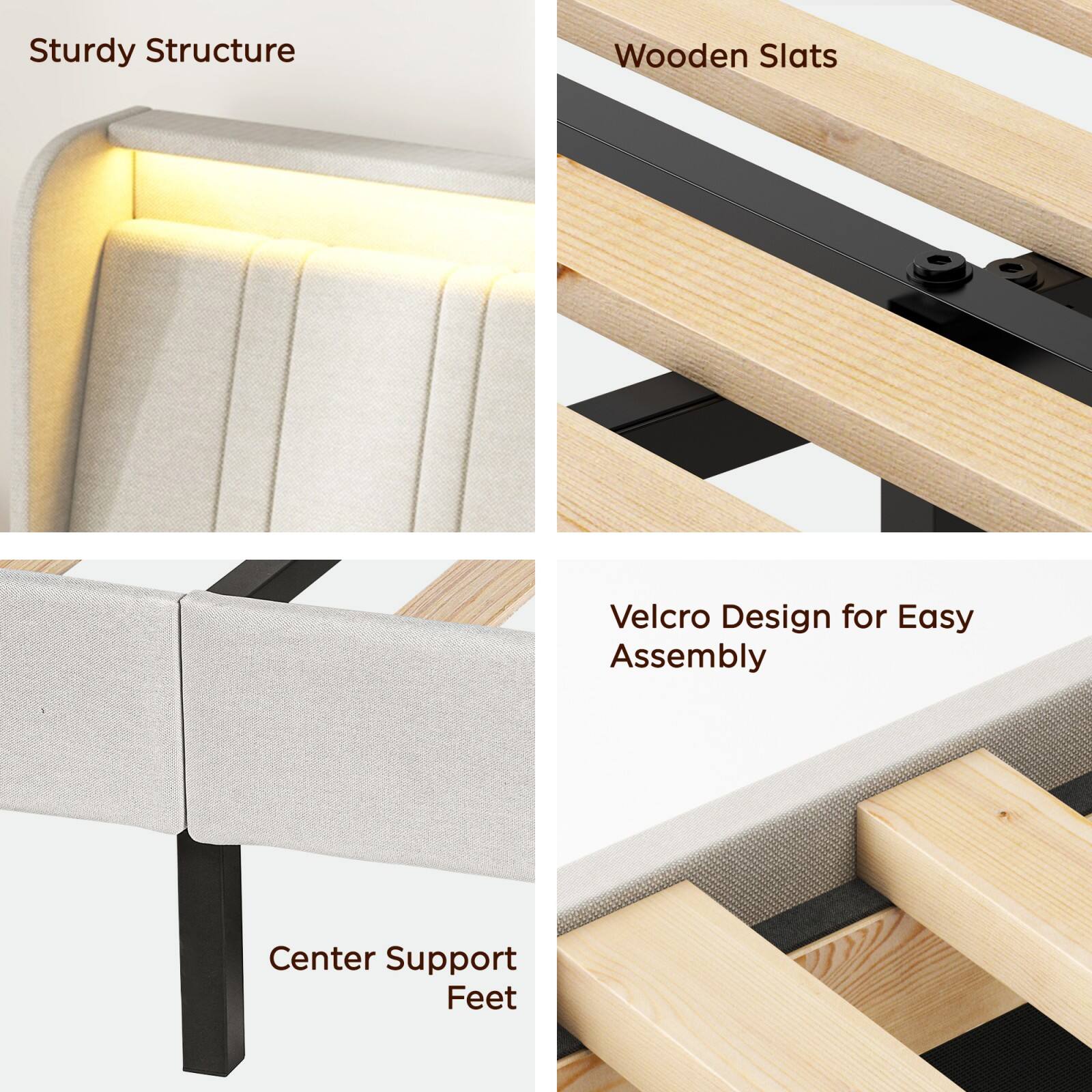 Sturdy Structure  
Wooden Slats  
Velcro Design for Easy Assembly  
Center Support Feet