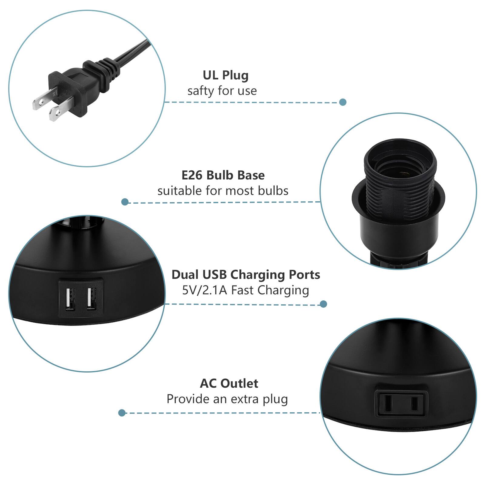 UL Plug  
safety for use  

E26 Bulb Base  
suitable for most bulbs  

Dual USB Charging Ports  
5V/2.1A Fast Charging  

AC Outlet  
Provide an extra plug