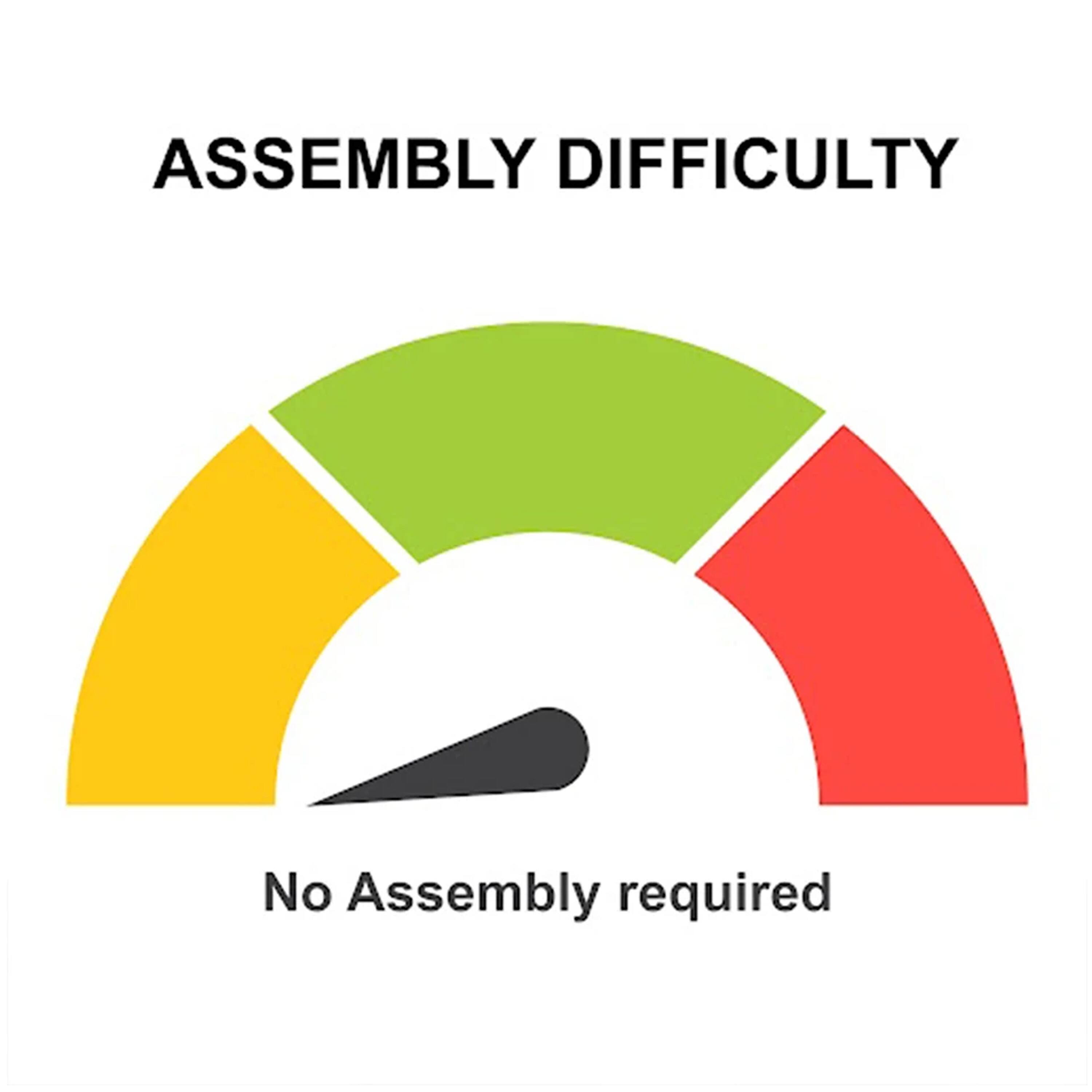 ASSEMBLY DIFFICULTY  
No Assembly required