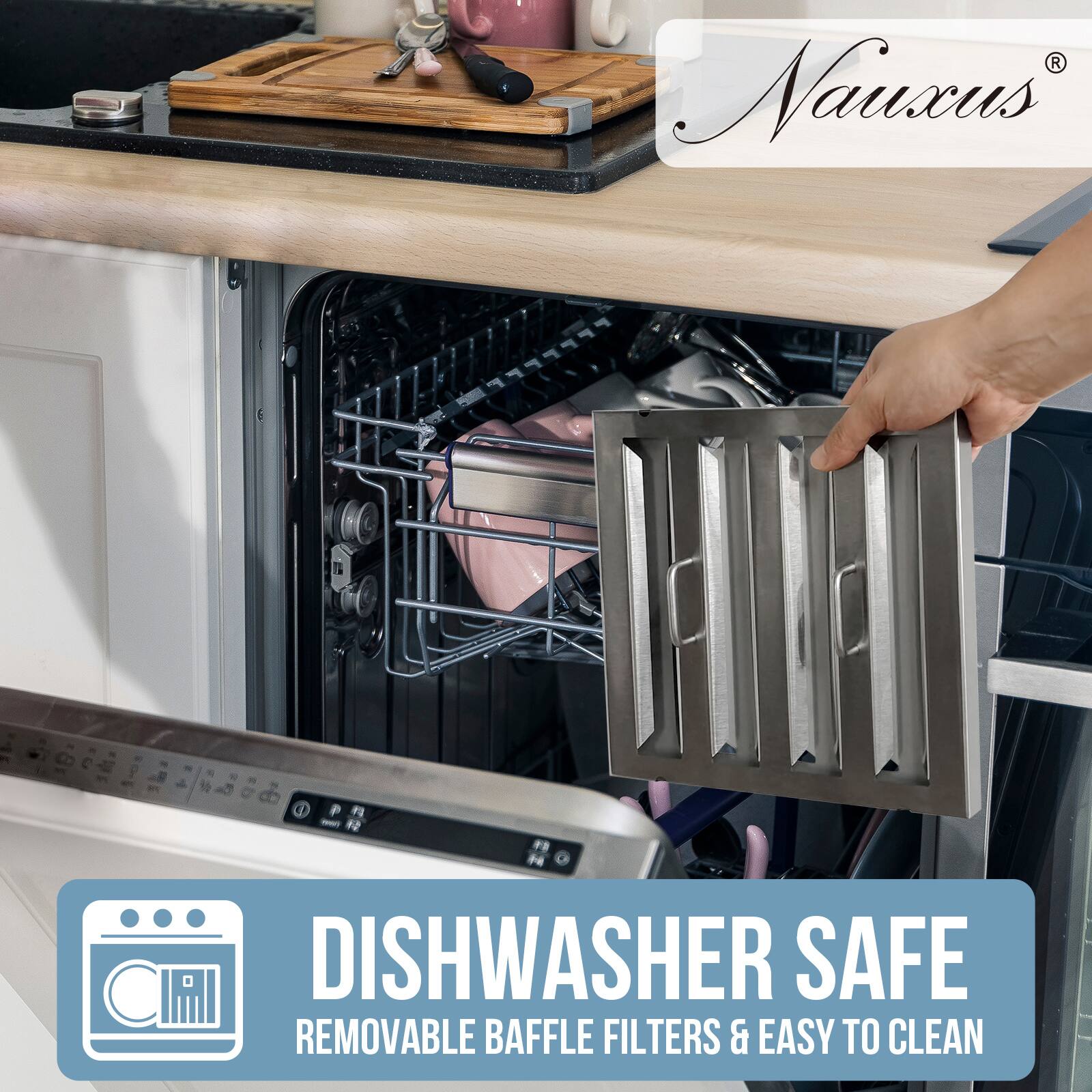 Nauxus  
8 C. 3 P F N Pe CI  
DISHWASHER SAFE  
REMOVABLE BAFFLE FILTERS & EASY TO CLEAN