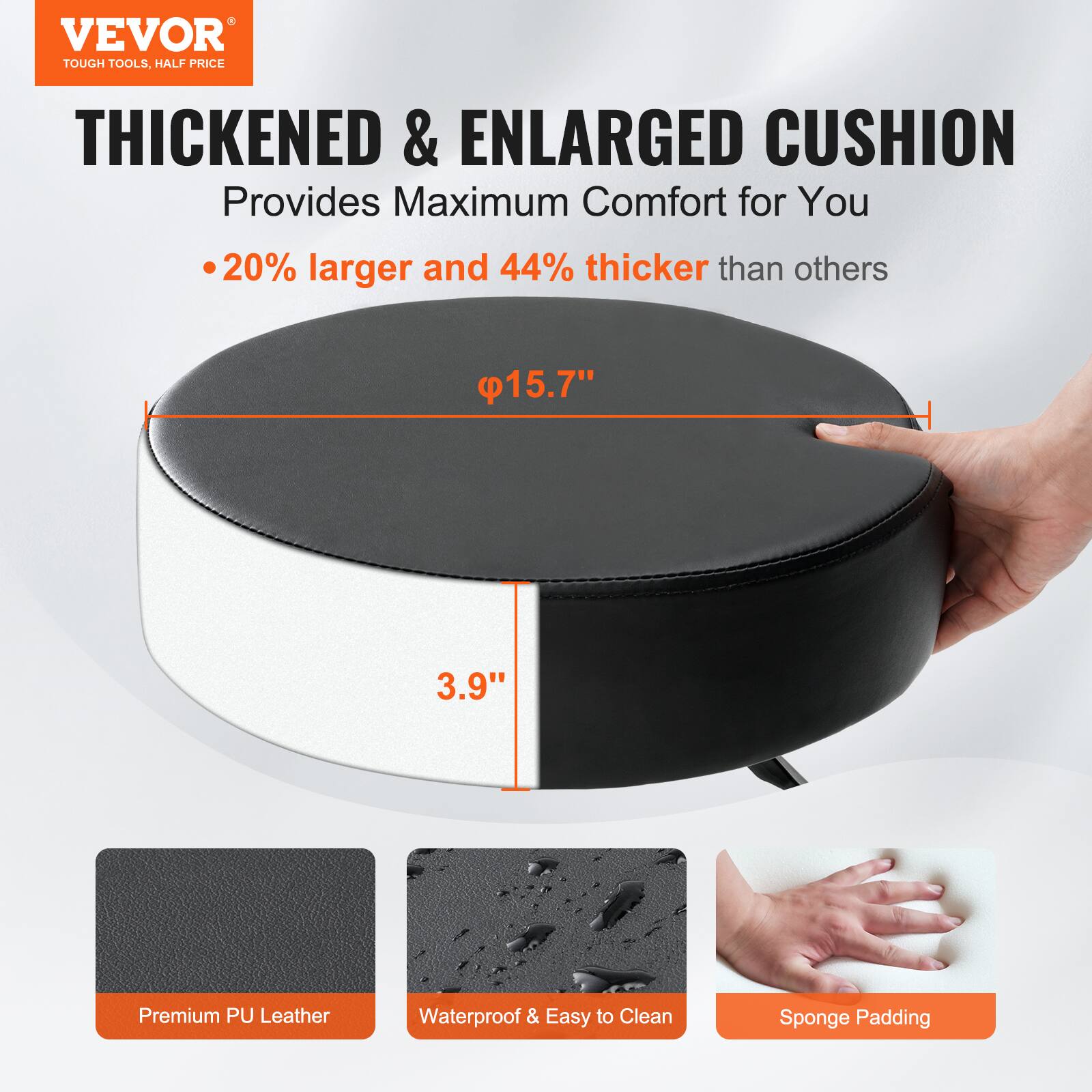 VEVOR TOUGH TOOLS, HALF PRICE THICKENED & ENLARGED CUSHION Provides Maximum Comfort for You 20% larger and 44% thicker than others 15.7" 3.9" Premium PU Leather Waterproof & Easy to Clean Sponge Padding