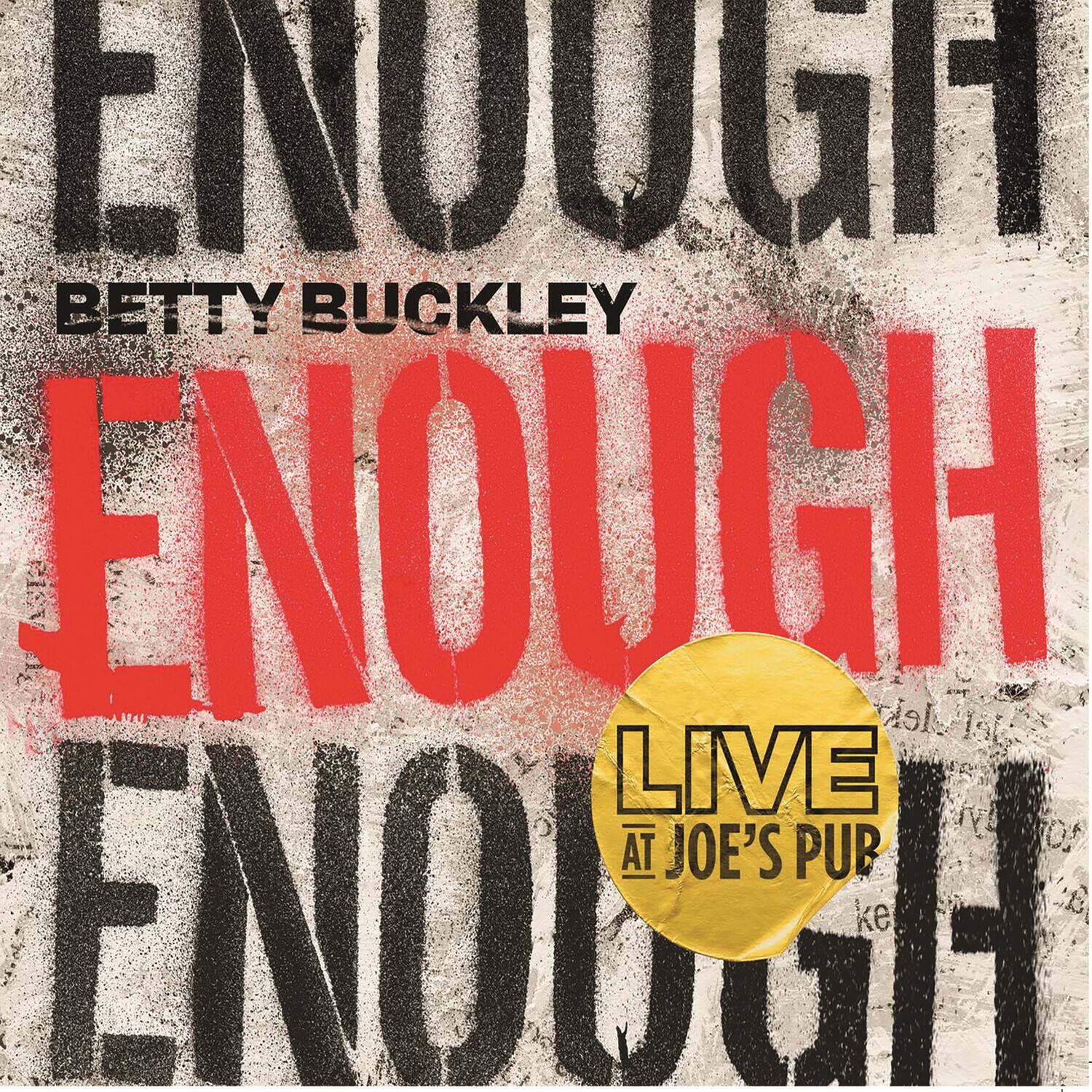 ENOUGH BETTY BUCKLEY ENOUGH  
LIVE AT JOE'S PUB