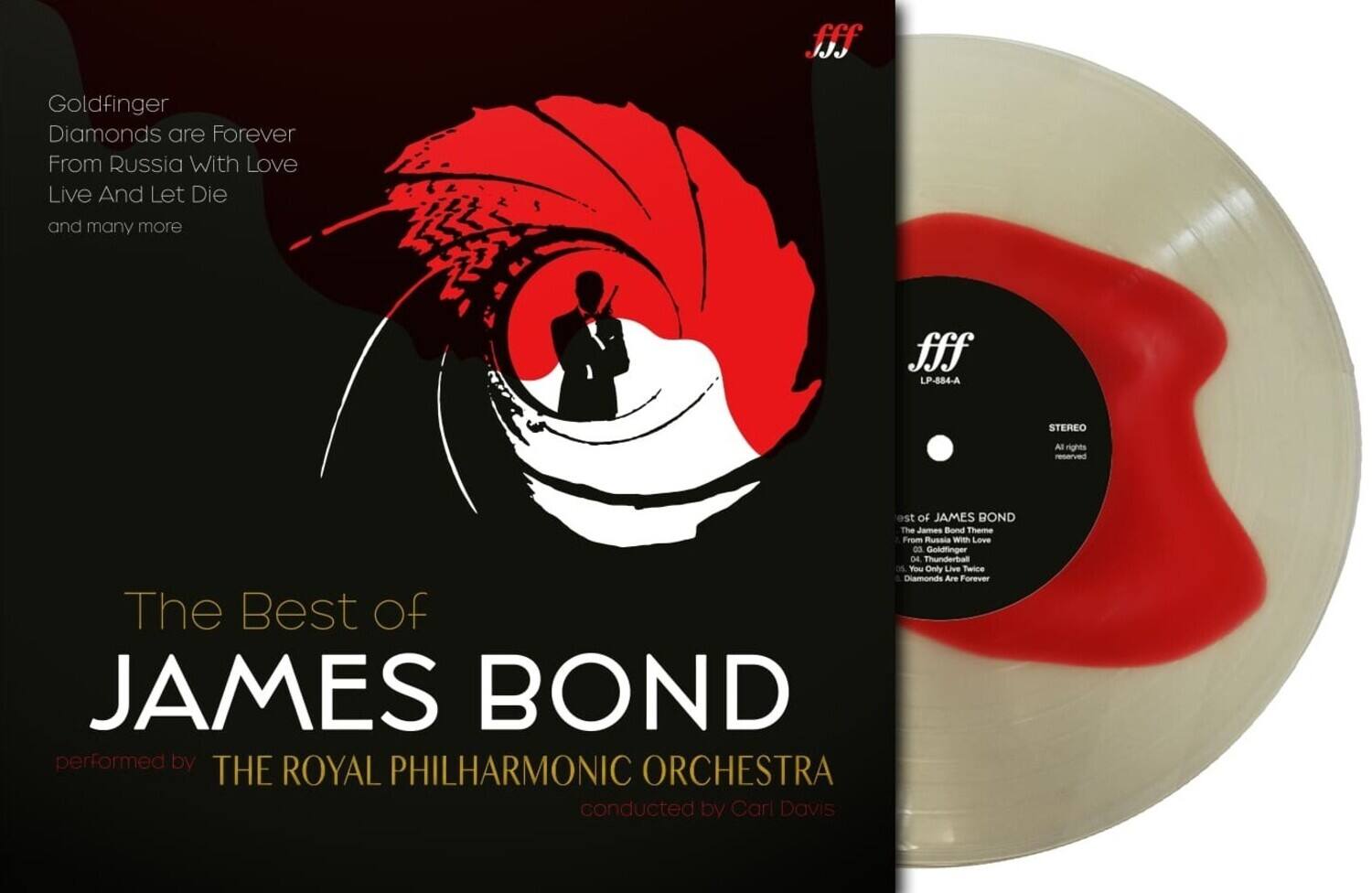 Goldfinger  
Diamonds are Forever  
From Russia With Love  
Live And Let Die  
and many more  

The Best of  
JAMES BOND  
performed by  
THE ROYAL PHILHARMONIC ORCHESTRA  
conducted by Carl Davis  

fff  
LP-884-A  
STEREO  
All rights reserved  

The James Bond Theme  
From Russia With Love  
Goldfinger  
Thunderball  
You Only Live Twice  
Diamonds Are Forever