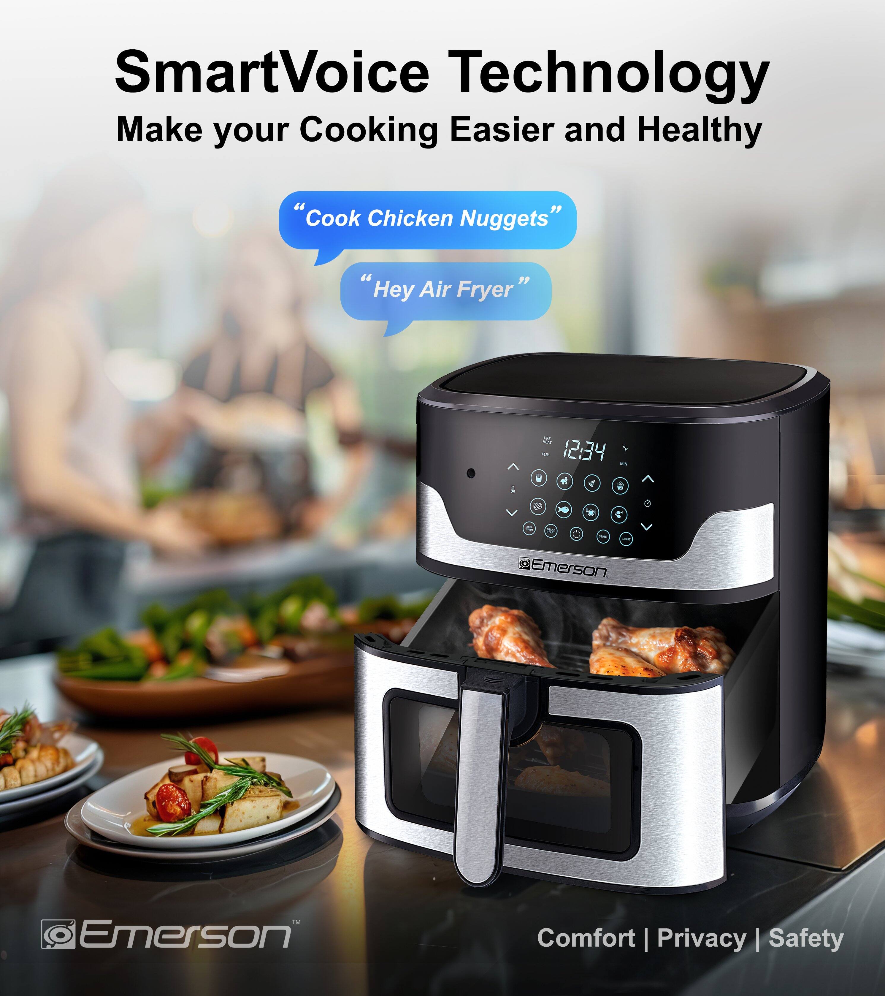 SmartVoice Technology  
Make your Cooking Easier and Healthy  

"Cook Chicken Nuggets"  
"Hey Air Fryer"  

12:34  

Emerson  
Comfort | Privacy | Safety