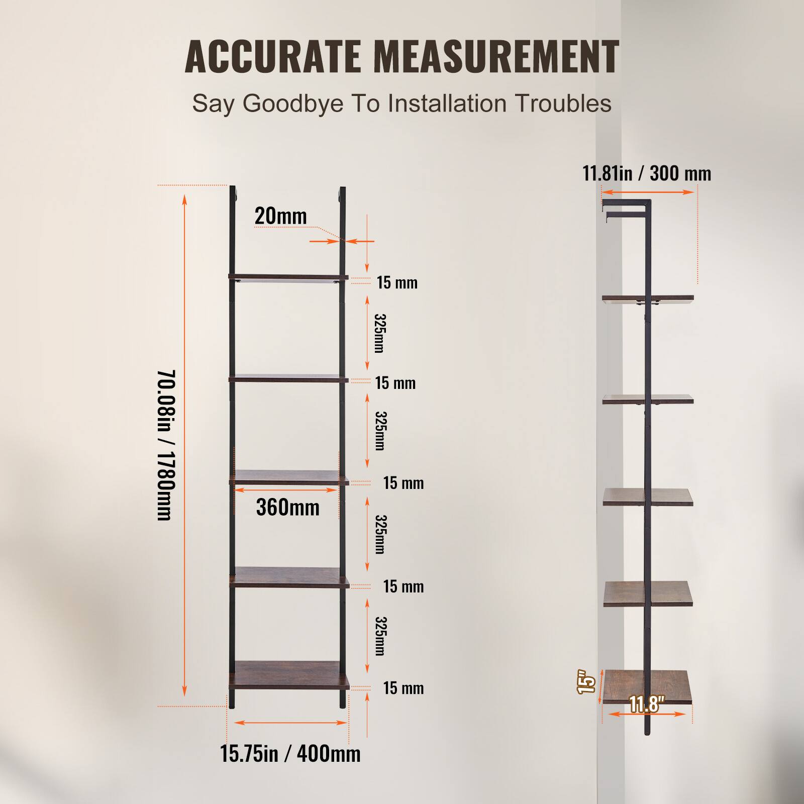 ACCURATE MEASUREMENT  
Say Goodbye To Installation Troubles  

11.81in / 300 mm  
20mm  
15 mm  
325mm  
15 mm  
325mm  
15 mm  
325mm  
15 mm  
325mm  
15 mm  
15"  
11.8"  
5.75in / 400mm  

70.08in / 1780mm  
360mm  
15.75in / 400mm