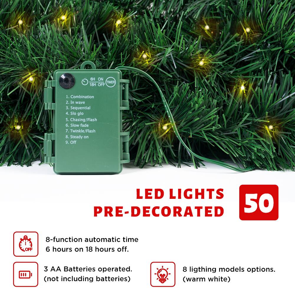 LED LIGHTS PRE-DECORATED

6H ON TIMER 18H OFF

1. Combination
2. In wave
3. Sequential
4. Slo glo
5. Chasing/Flash
6. Slow fade
7. Twinkle/Flash
8. Steady on
9. Off

8-function automatic time
6 hours on 18 hours off.

3 AA Batteries operated.
(not including batteries)

8 lighting models options.
(warm white)
