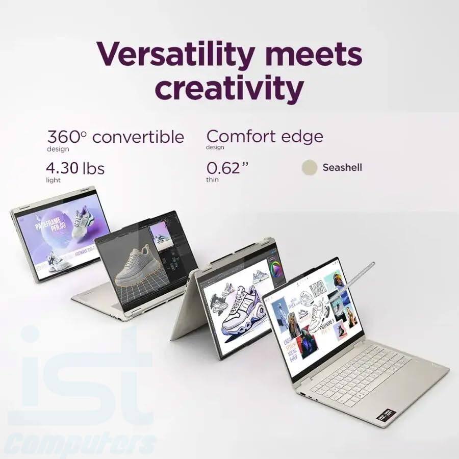 Versatility meets creativity

360° convertible design  
4.30 lbs light

Comfort edge design  
0.62" thin

Seashell

PACEFRAME PFR.03 IOMHEnS

iST Computers