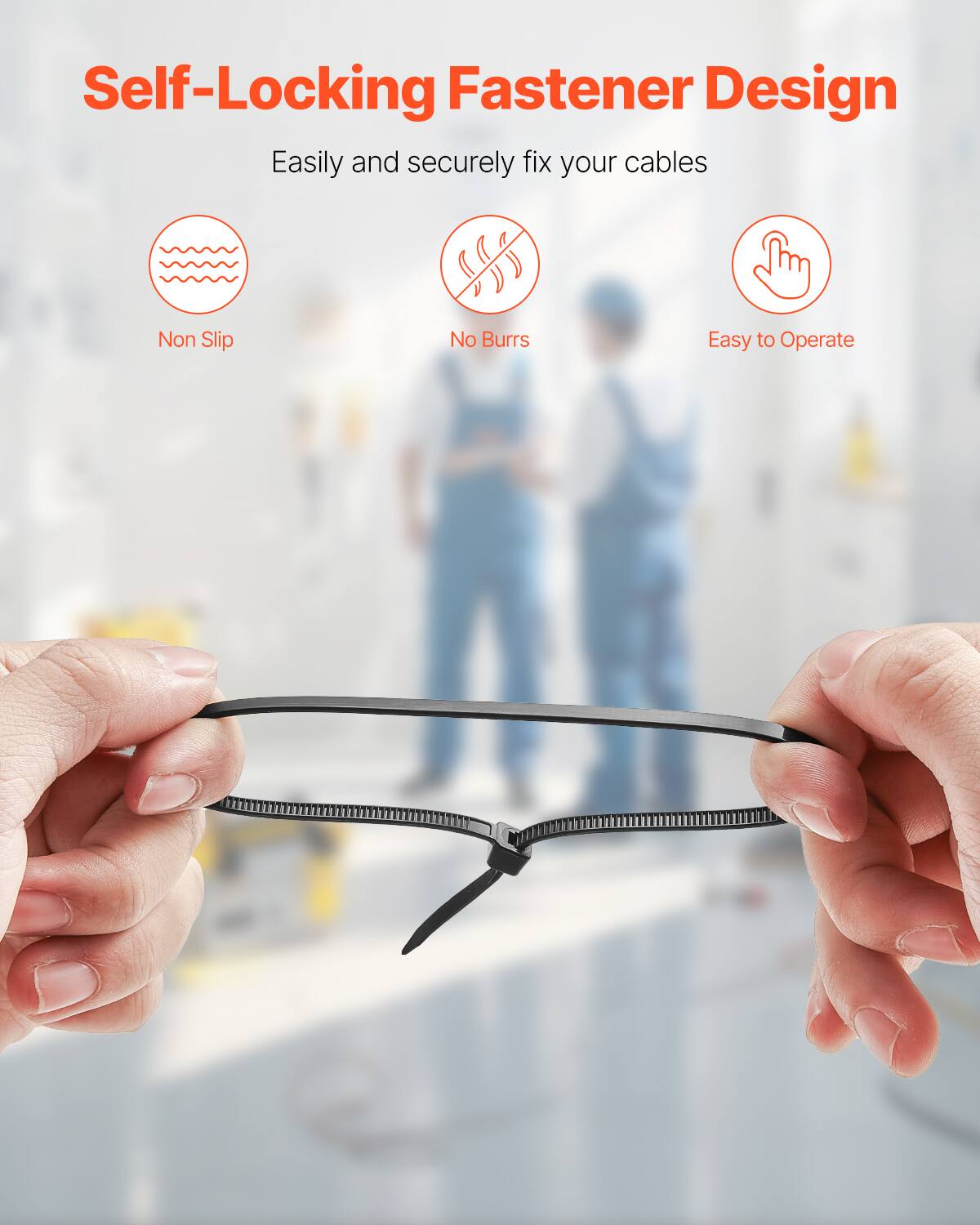 Self-Locking Fastener Design  
Easily and securely fix your cables  
Non Slip  
No Burrs  
Easy to Operate