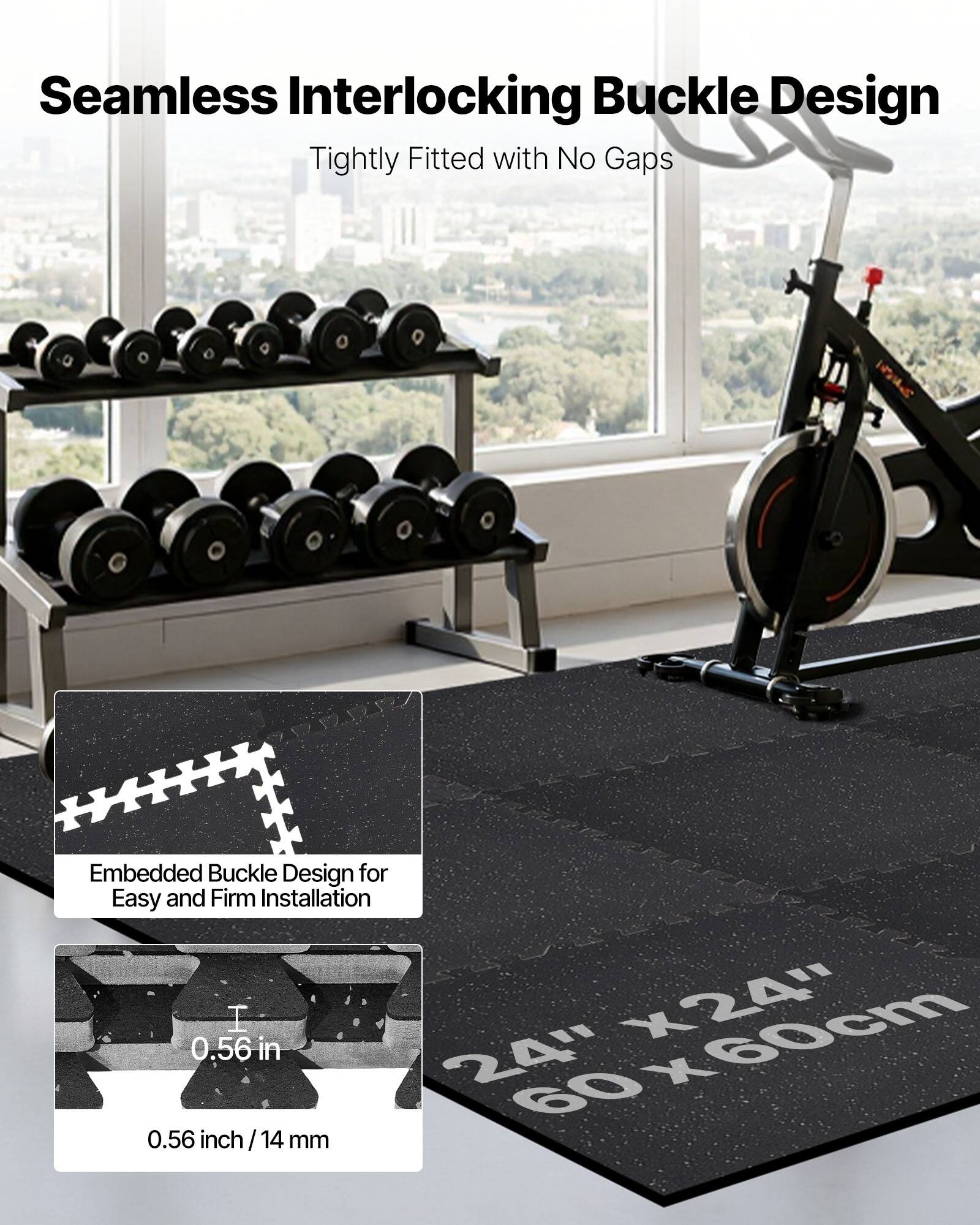 Seamless Interlocking Buckle Design  
Tightly Fitted with No Gaps  

Embedded Buckle Design for Easy and Firm Installation  

0.56 inch / 14 mm  

24" x 24" / 60 x 60 cm