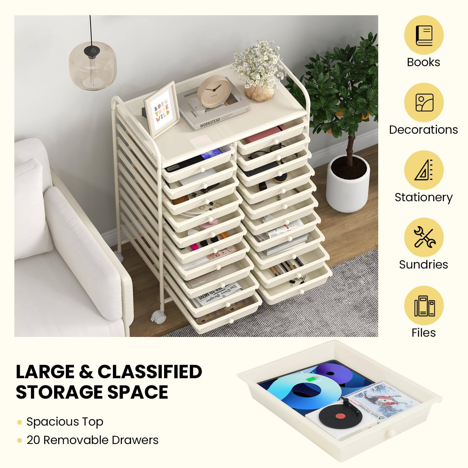 Books  
Decorations  
Stationery  
Sundries  
Files  

LARGE & CLASSIFIED STORAGE SPACE  
- Spacious Top  
- 20 Removable Drawers