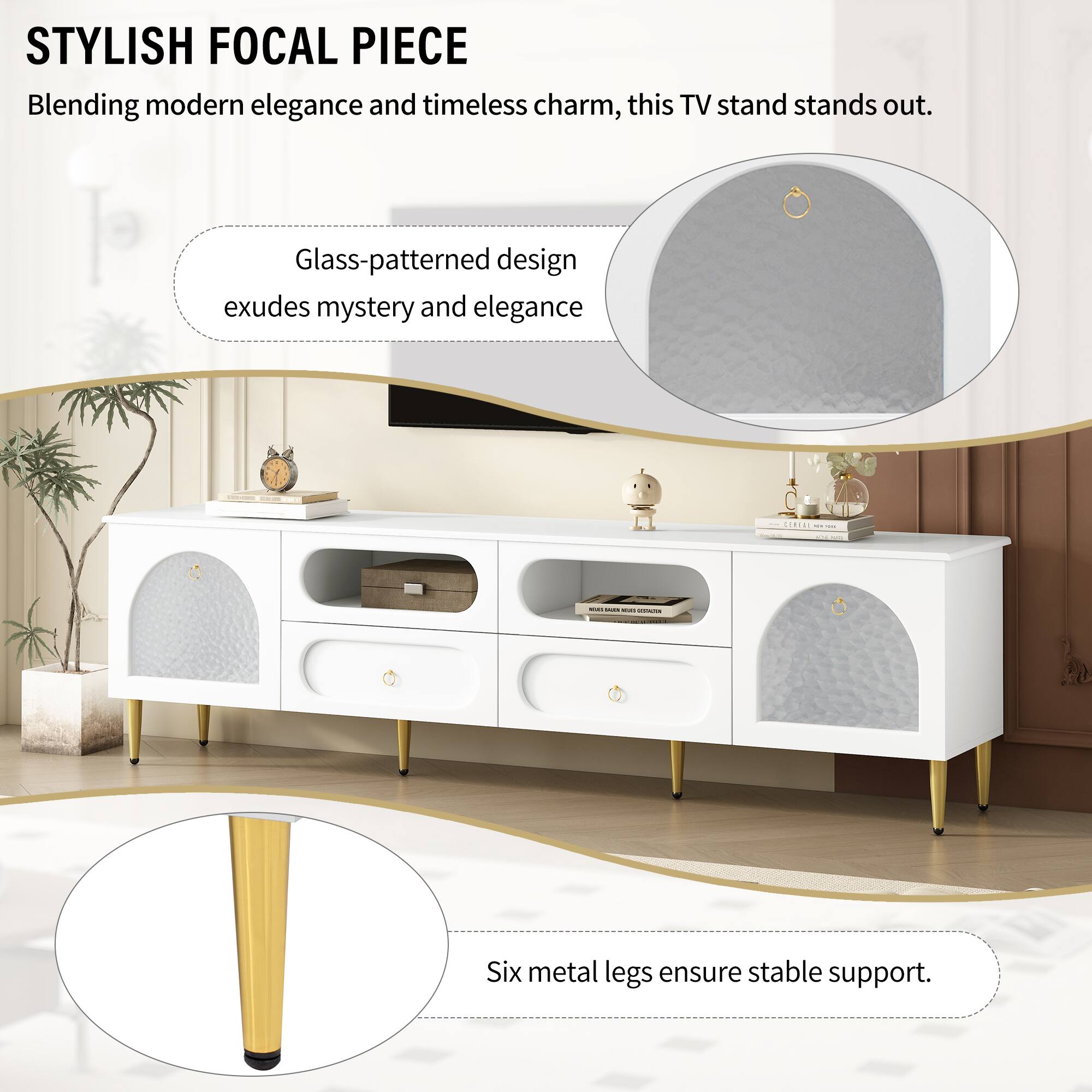 STYLISH FOCAL PIECE

Blending modern elegance and timeless charm, this TV stand stands out.

Glass-patterned design exudes mystery and elegance

Six metal legs ensure stable support.