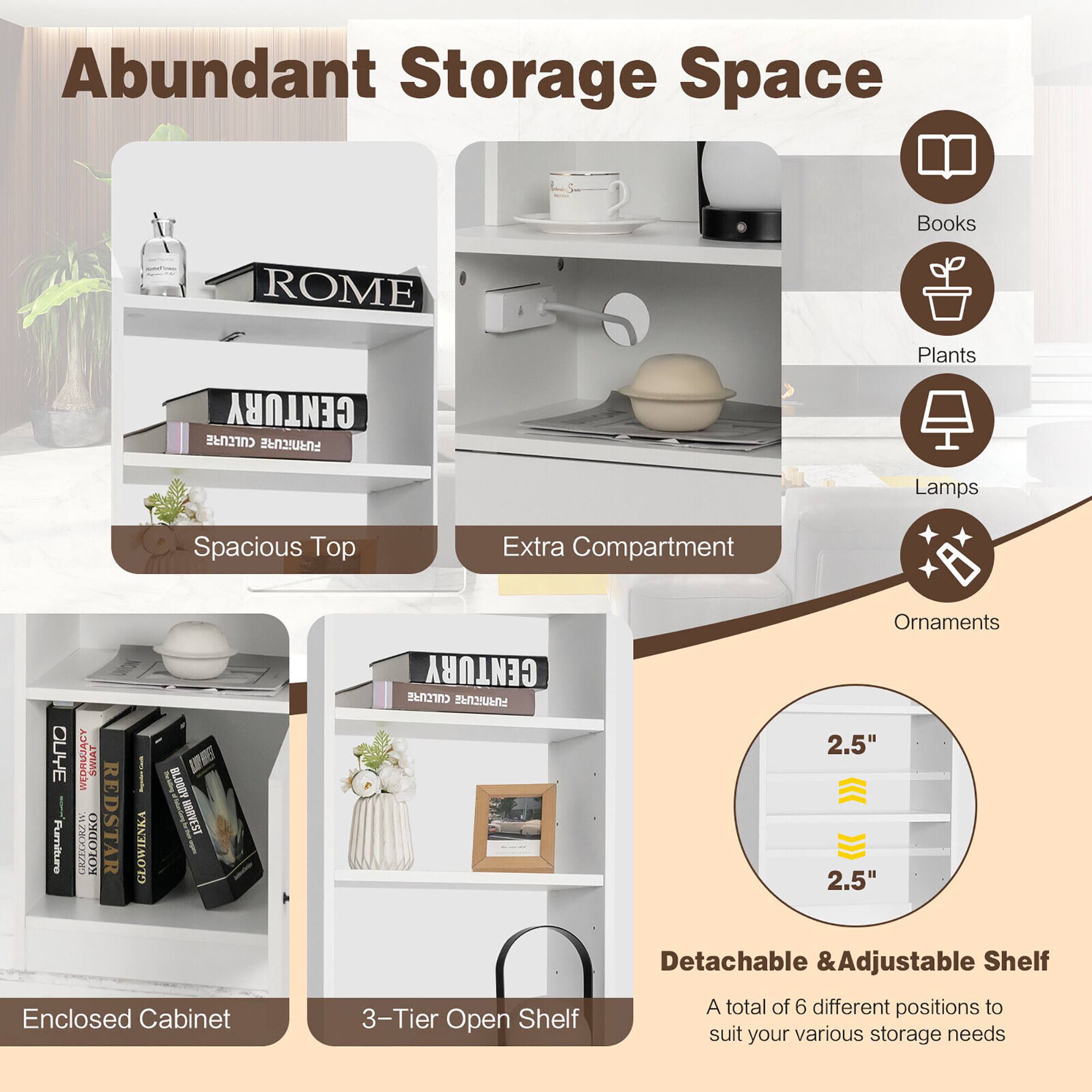 Abundant Storage Space: Books, Plants, Lamps, Ornaments. Spacious Top, Extra Compartment, Enclosed Cabinet, 3-Tier Open Shelf. Detachable & Adjustable Shelf with 2.5" increments, offering 6 different positions to suit various storage needs.